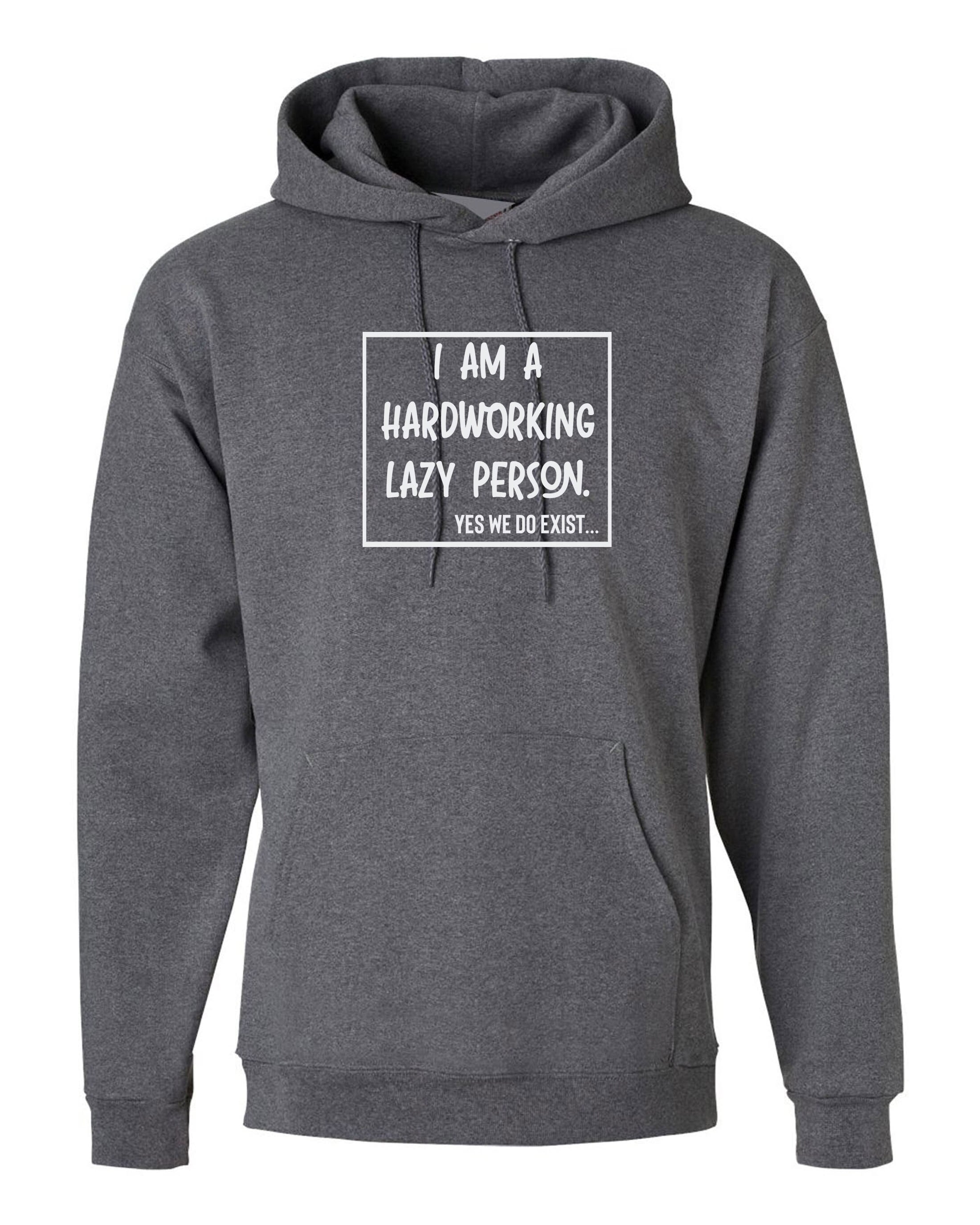 I am hardworking lazy person yes we do exist funny gift for lazy unisex mens womens ladies xmas birthday hoodie hoody hood hooded