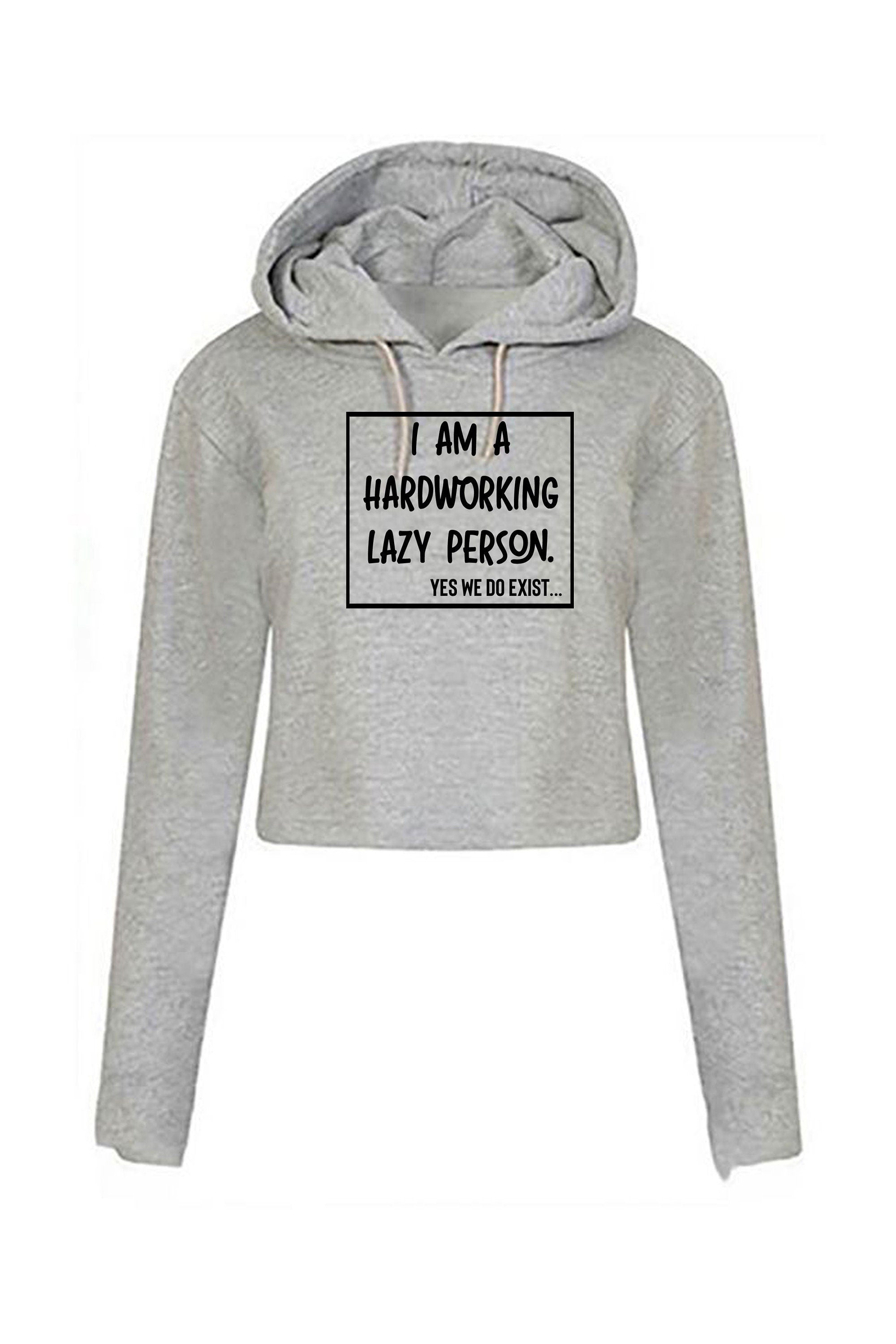 I am hardworking lazy person yes we do exist funny gift for lazy unisex mens womens ladies xmas birthday crop tops hoodie crop tops hood