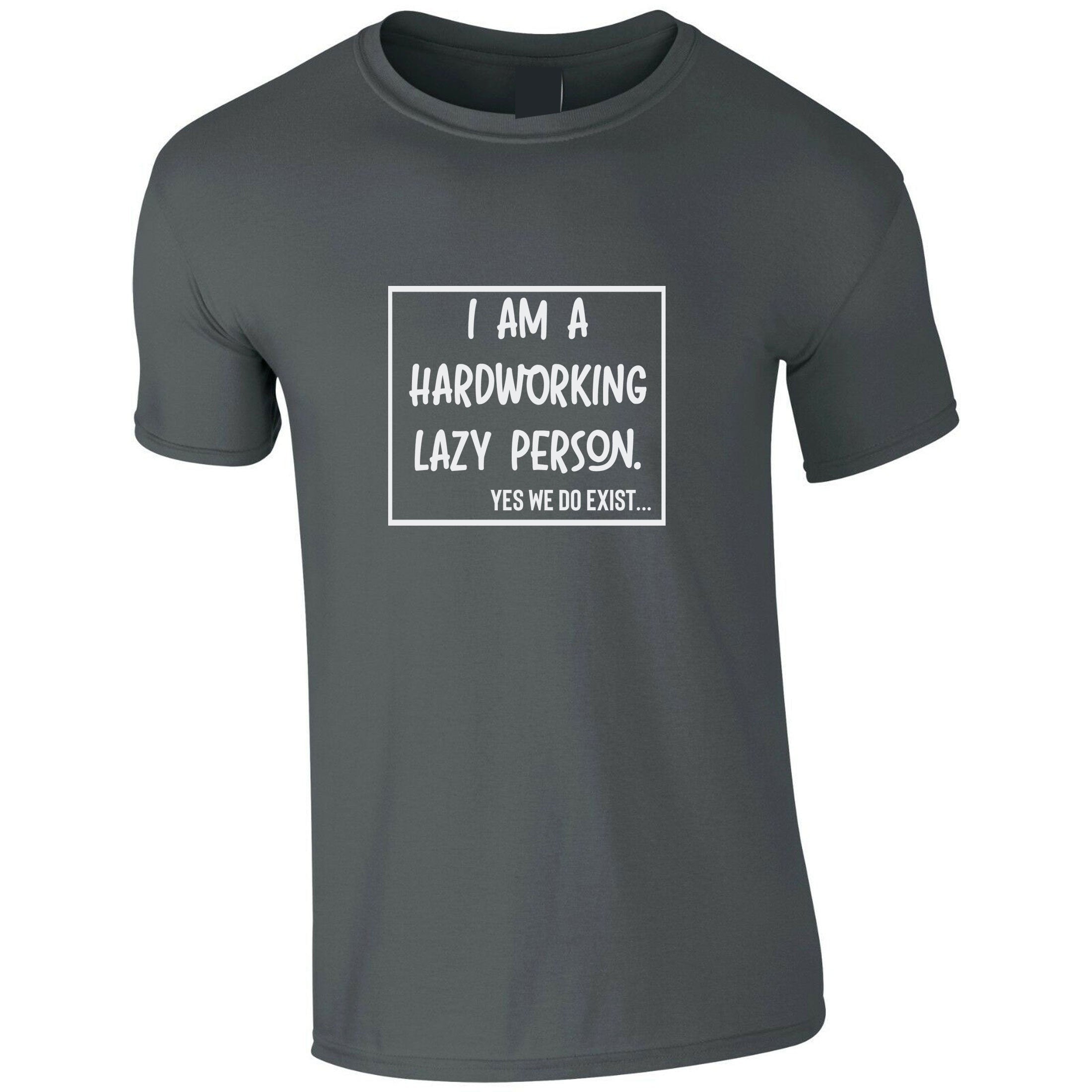 I am hardworking lazy person yes we do exist funny gift for lazy unisex mens womens ladies xmas birthday tshirt t-shirt t shirt tee shirt