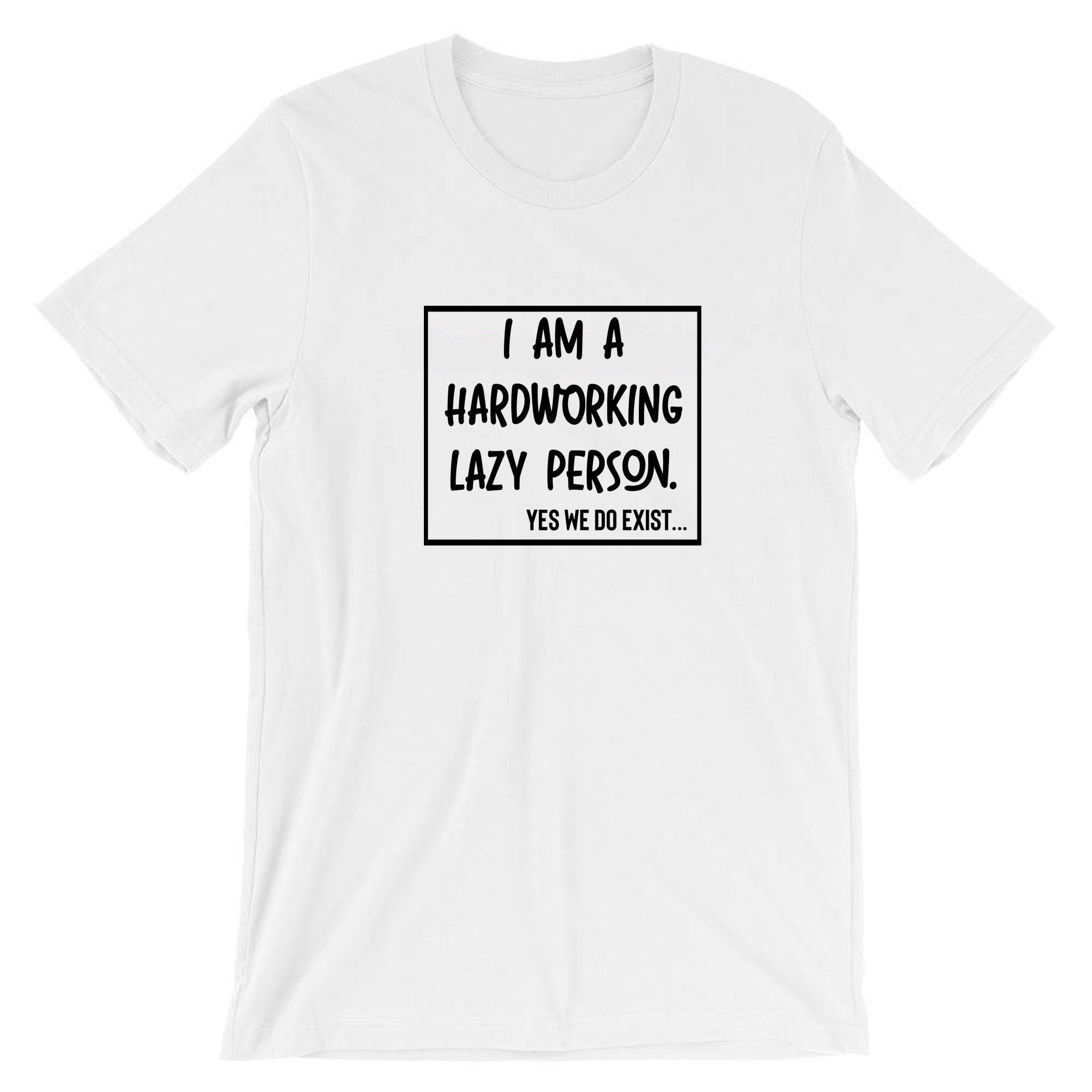 I am hardworking lazy person yes we do exist funny gift for lazy unisex mens womens ladies xmas birthday tshirt t-shirt t shirt tee shirt