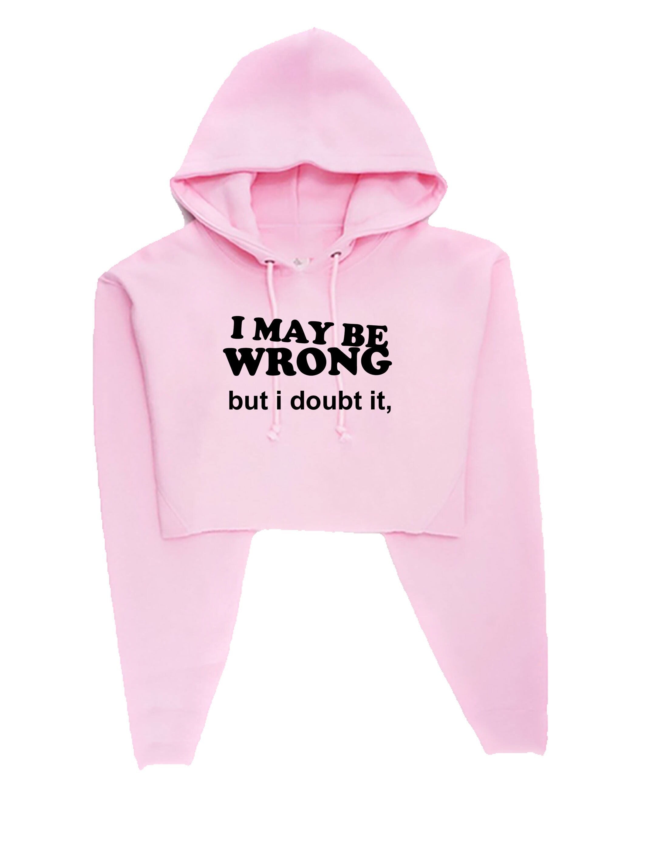 I may be wrong but i doubt it funny ladies unisex womens crop tops hoodie crop-top hoody hood croptops sarcastic rude