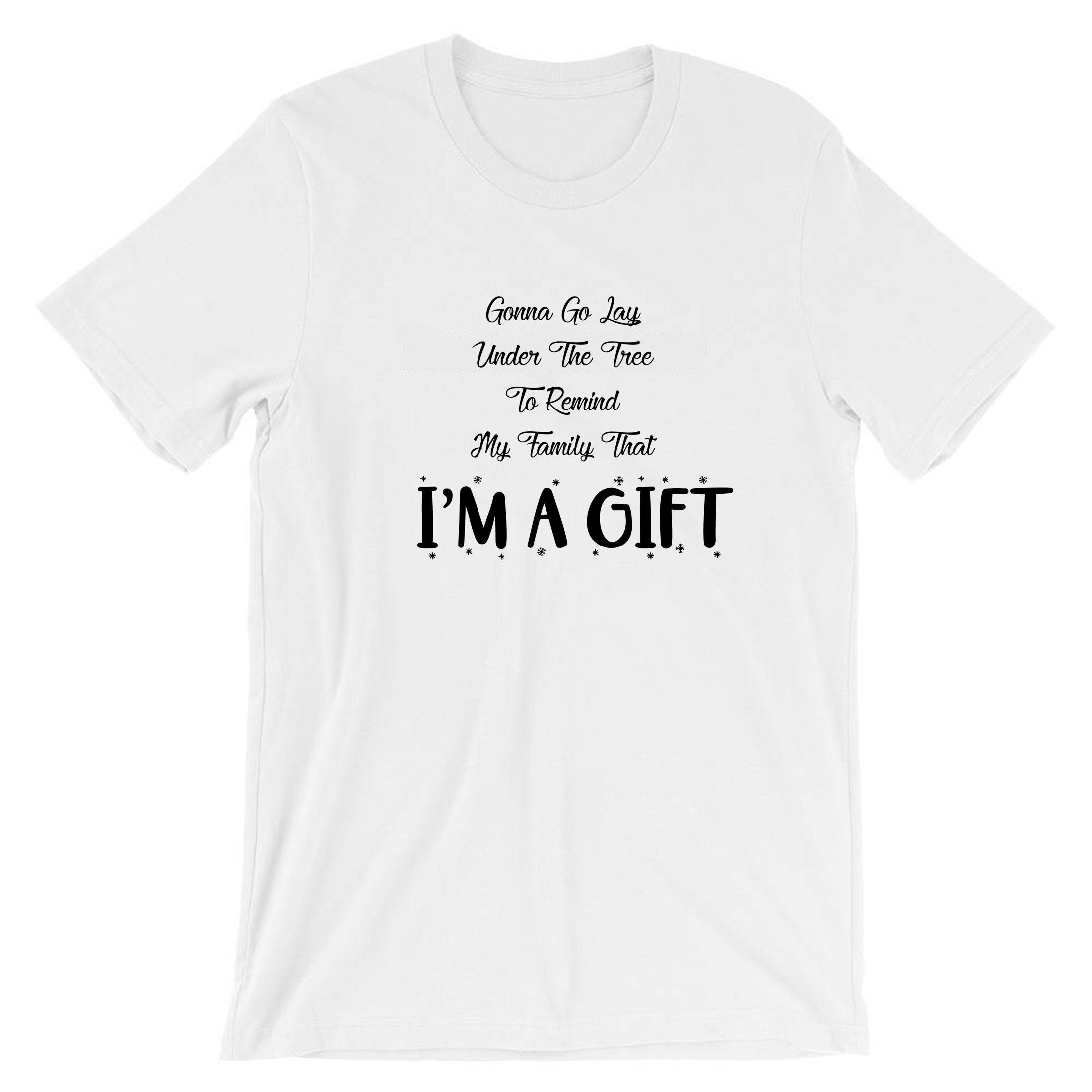 Gonna go lay under the tree to remind my family that i'm a gift t shirt tshirt tee shirt funny christmas xmas joke unisex present