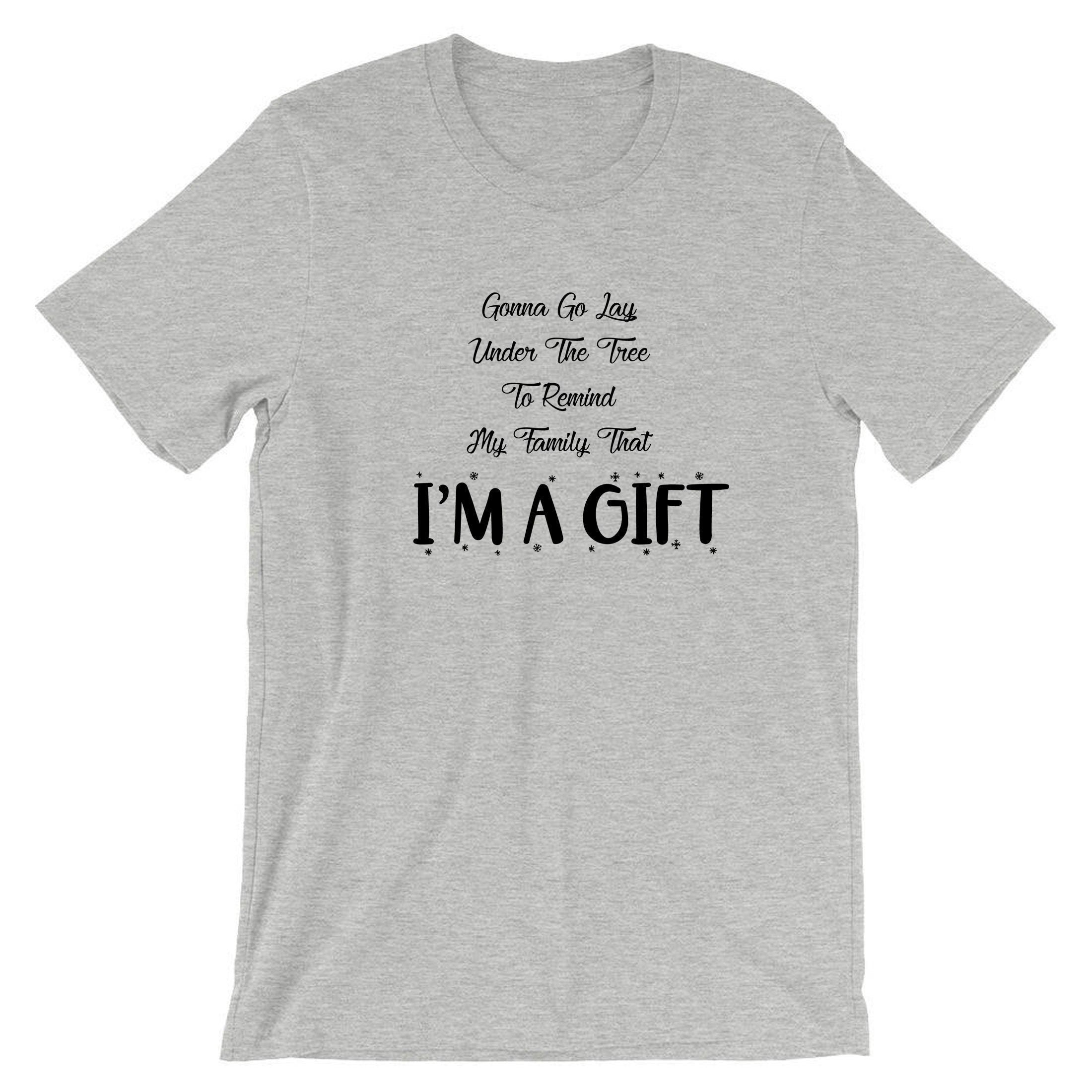 Gonna go lay under the tree to remind my family that i'm a gift t shirt tshirt tee shirt funny christmas xmas joke unisex present