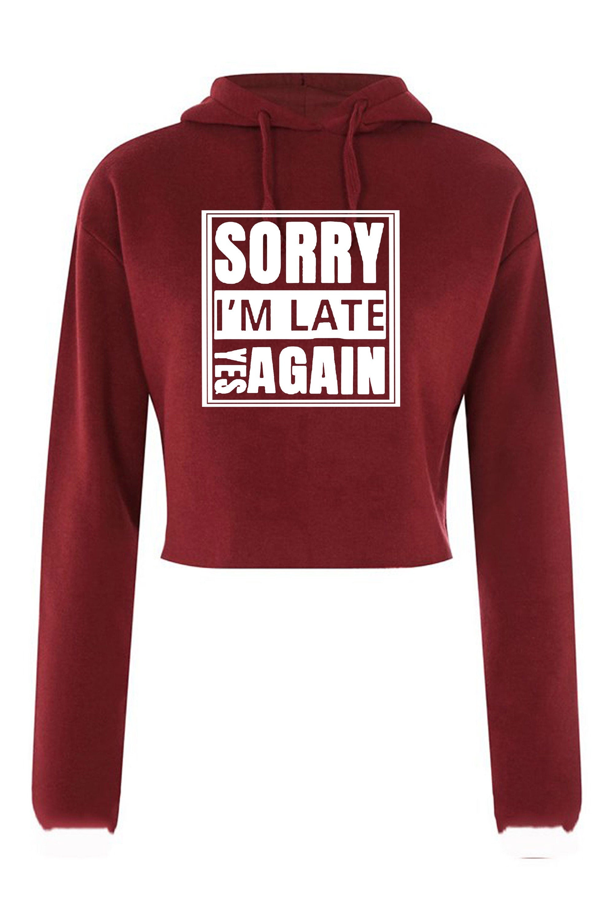 Sorry i'm late yes again i didn't want to come funny joke unisex birthday anti social womens ladies crop tops hoodie goody hood croptop gift