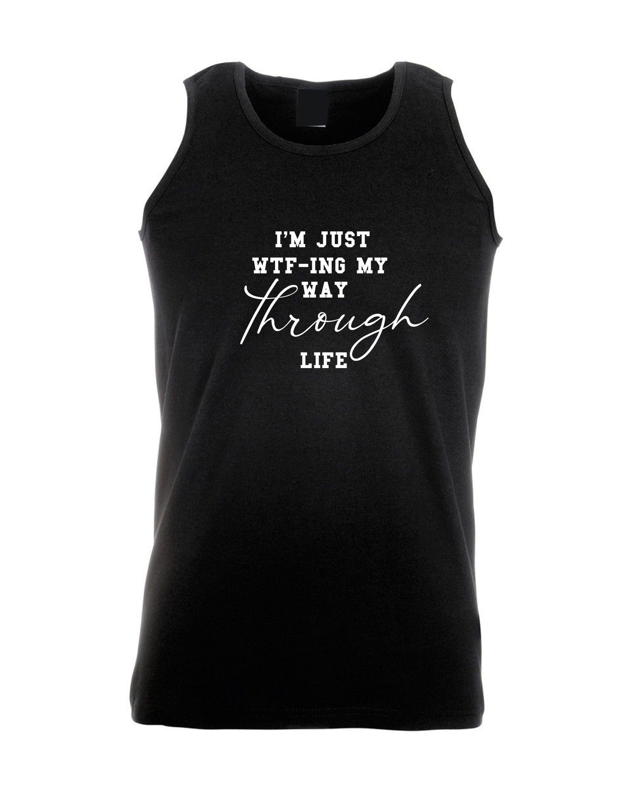 I'm just wtf-ing my way through life mens vests vest top tank gym workout yoga funny sarcastic womens gift rude xmas birthday present ladies