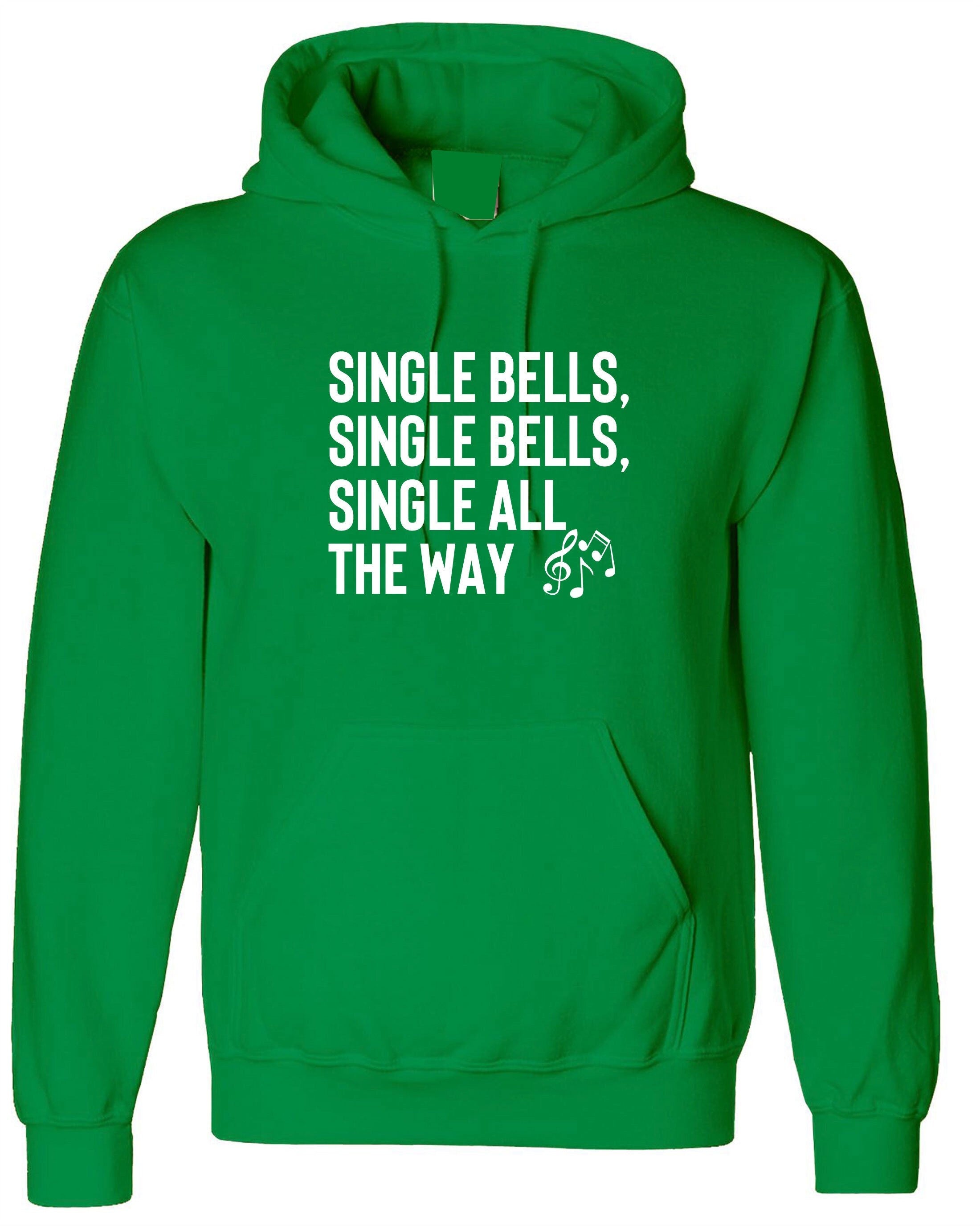 Single bells jingle bells single all the way funny christmas song for singles hoodie hoody hood hooded present for singles unisex