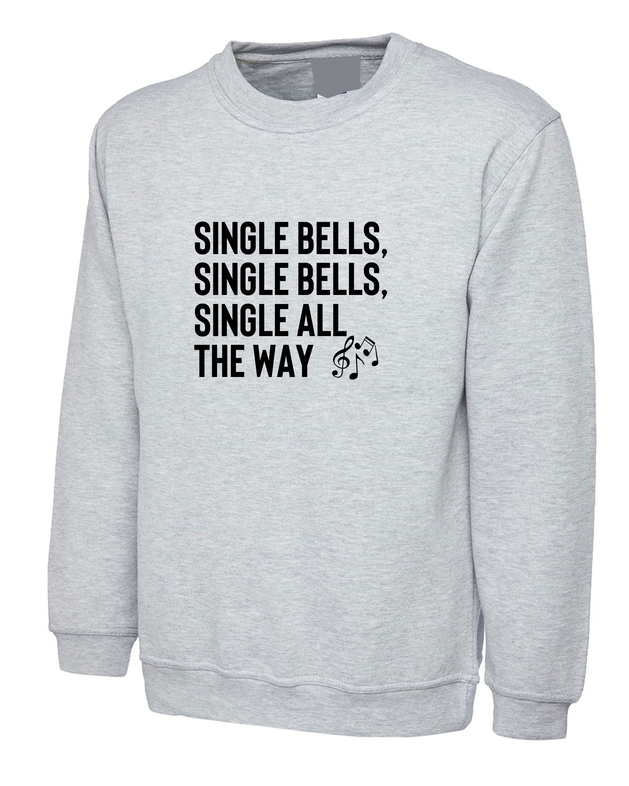 Single bells jingle bells single all the way funny christmas song for singles sweatshirt jumper sweater shirt present for singles unisex