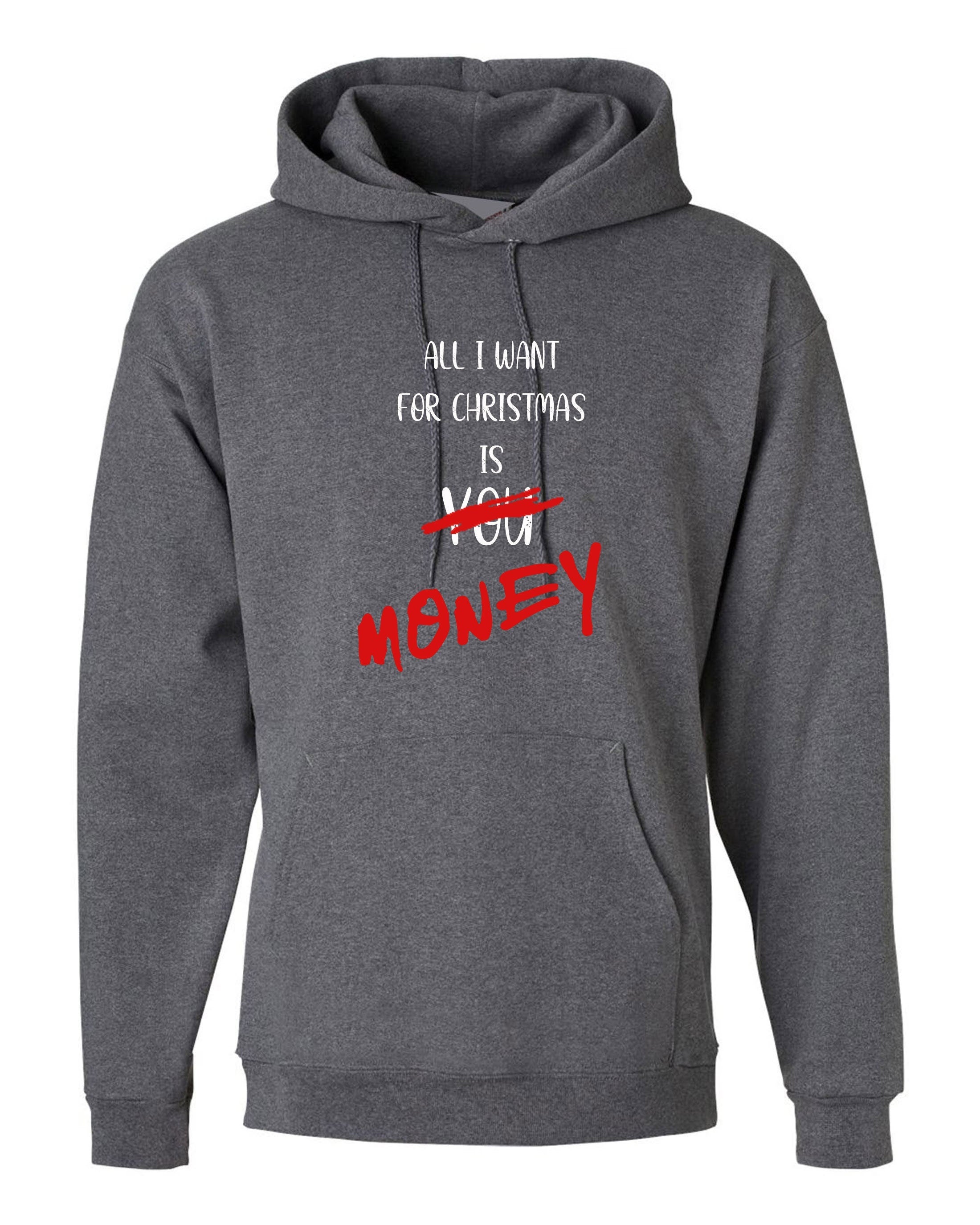 All i want for christmas is money funny hoodie hoody hood hooded xmas gift joke mens unisex womens ladies