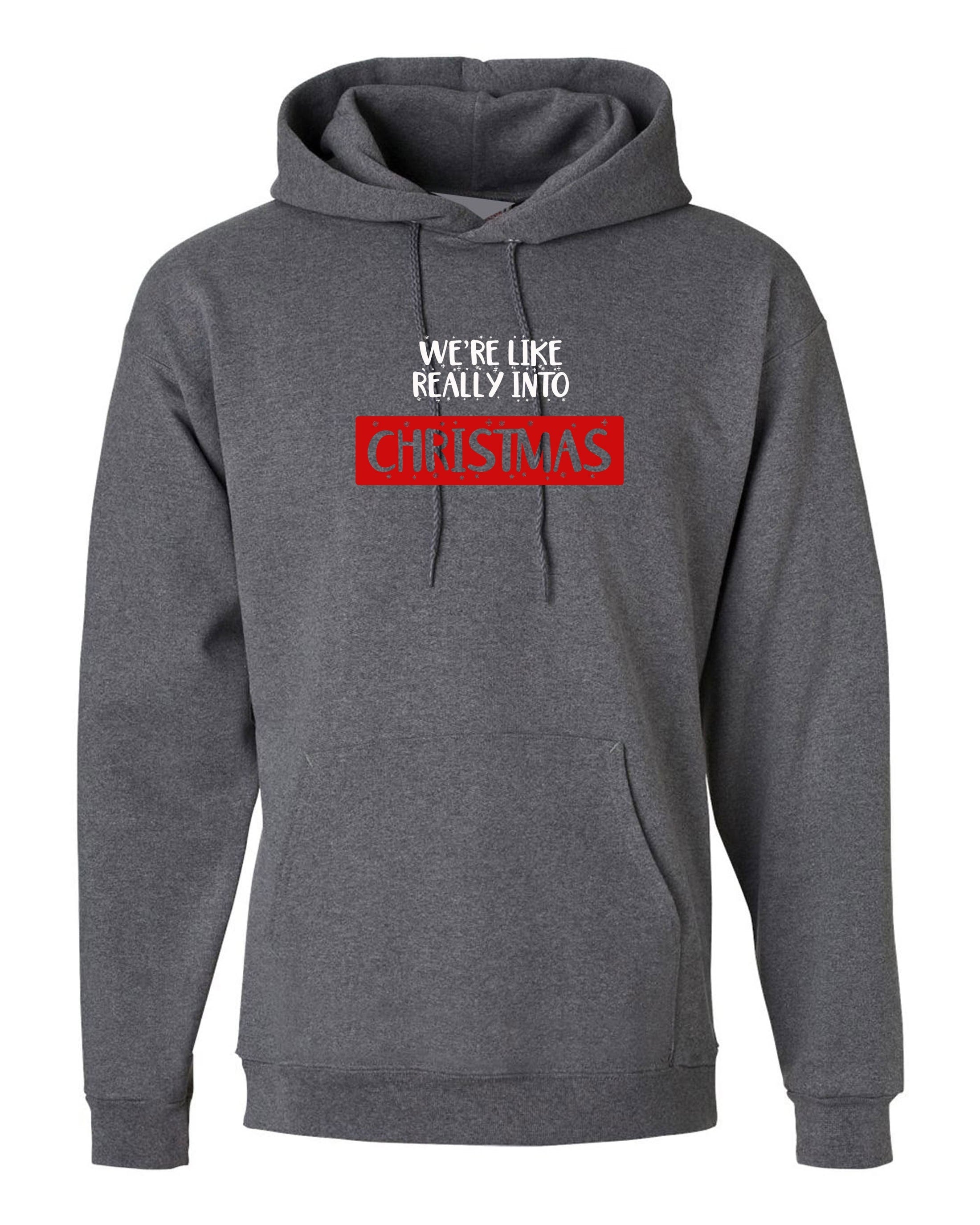 We're like really into christmas funny hoodie hoody hood hooded present gift unisex xmas top trending