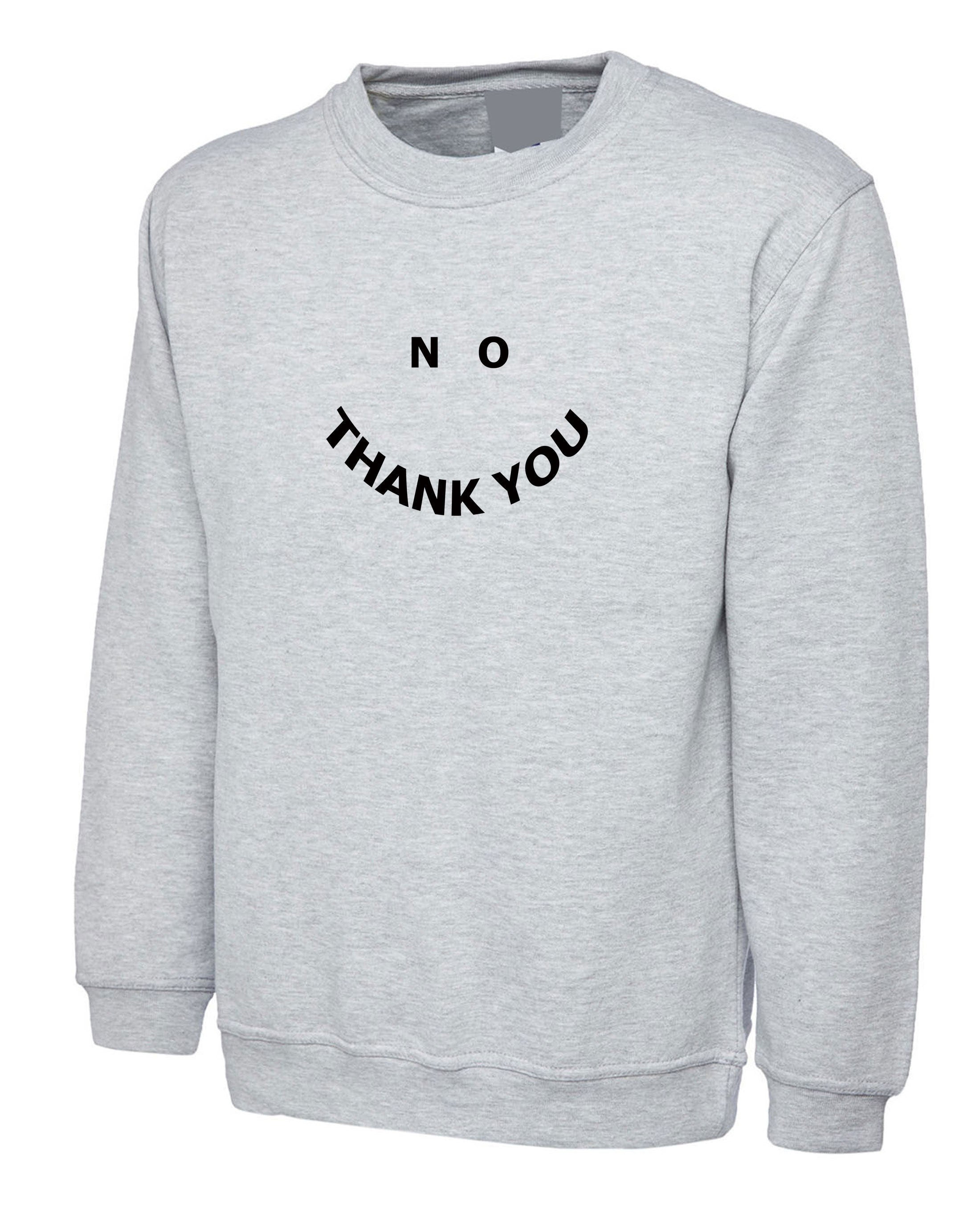 No thank you funny ladies sweatshirt jumper sweater shirt valentine's day outfit rude sarcastic joke birthday gift unisex men anti social