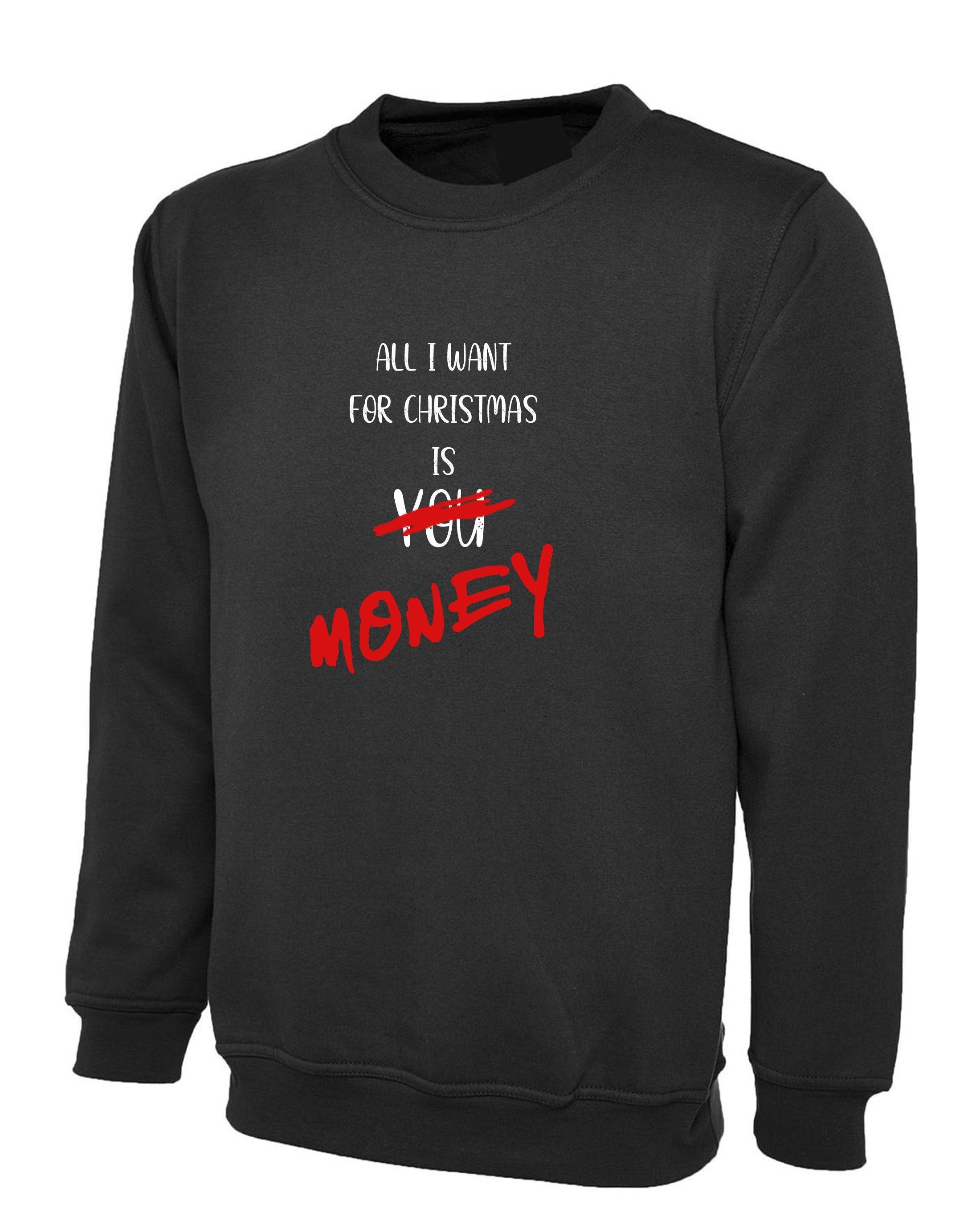 All i want for christmas is money funny sweatshirt jumper sweater shirt xmas gift joke mens unisex womens ladies