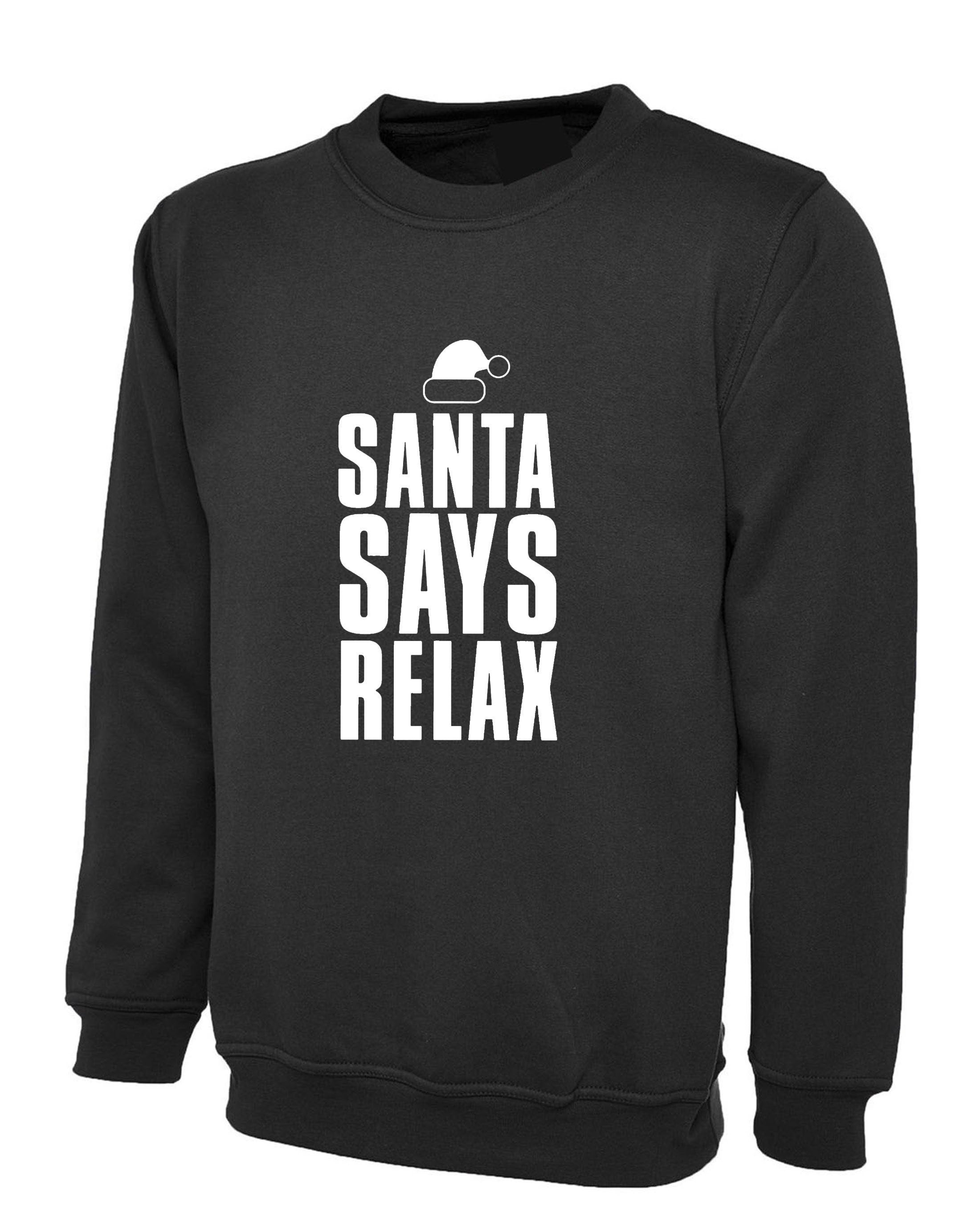 Womens santa says relax novelty christmas sweatshirt jumper sweater shirt ladies xmas festive funny dope swag present mens unisex