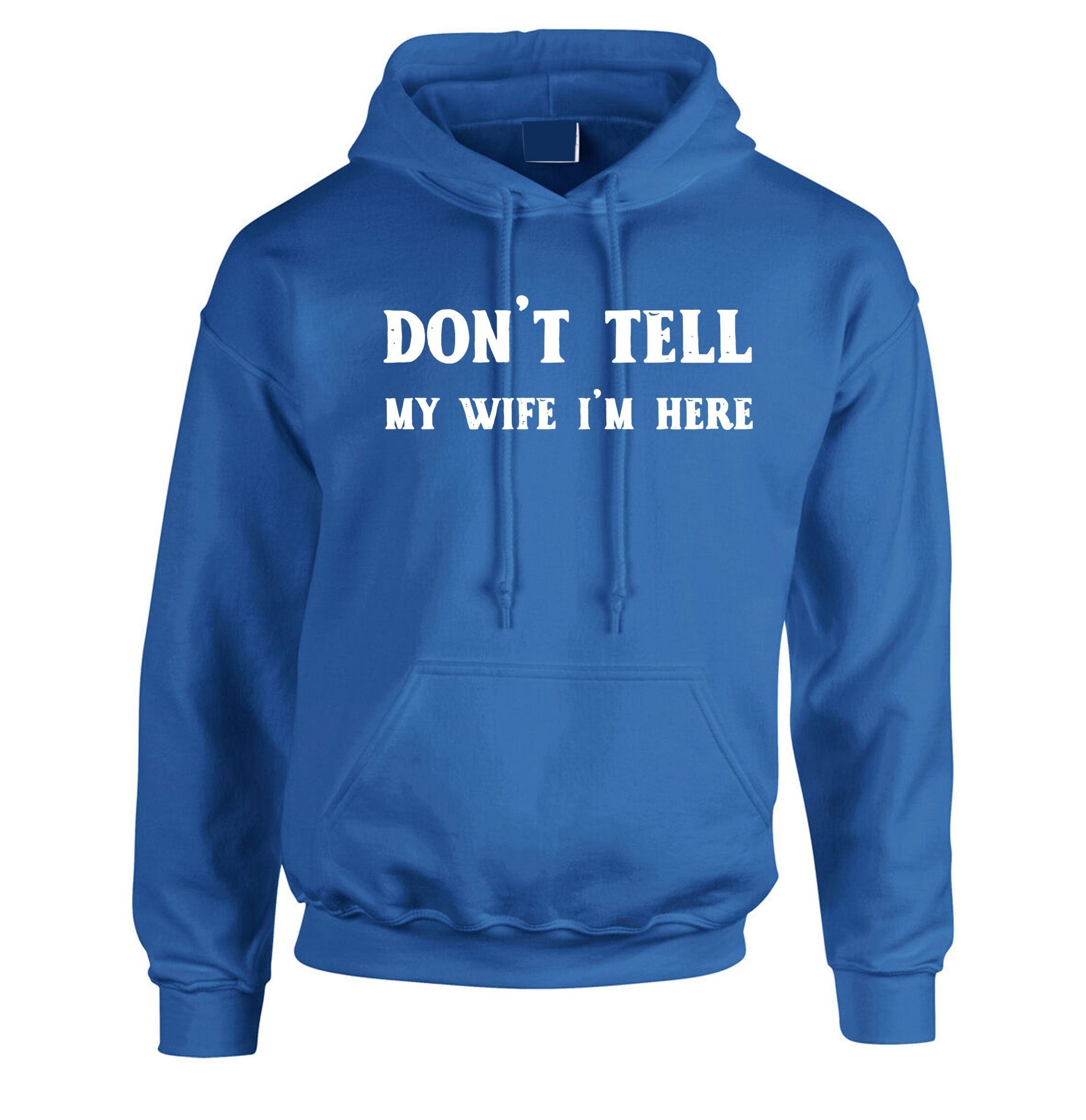 Don't tell my wife i'm here funny mens married joke hoodie hoody hood hooded joke humour party christmas holiday easter humor