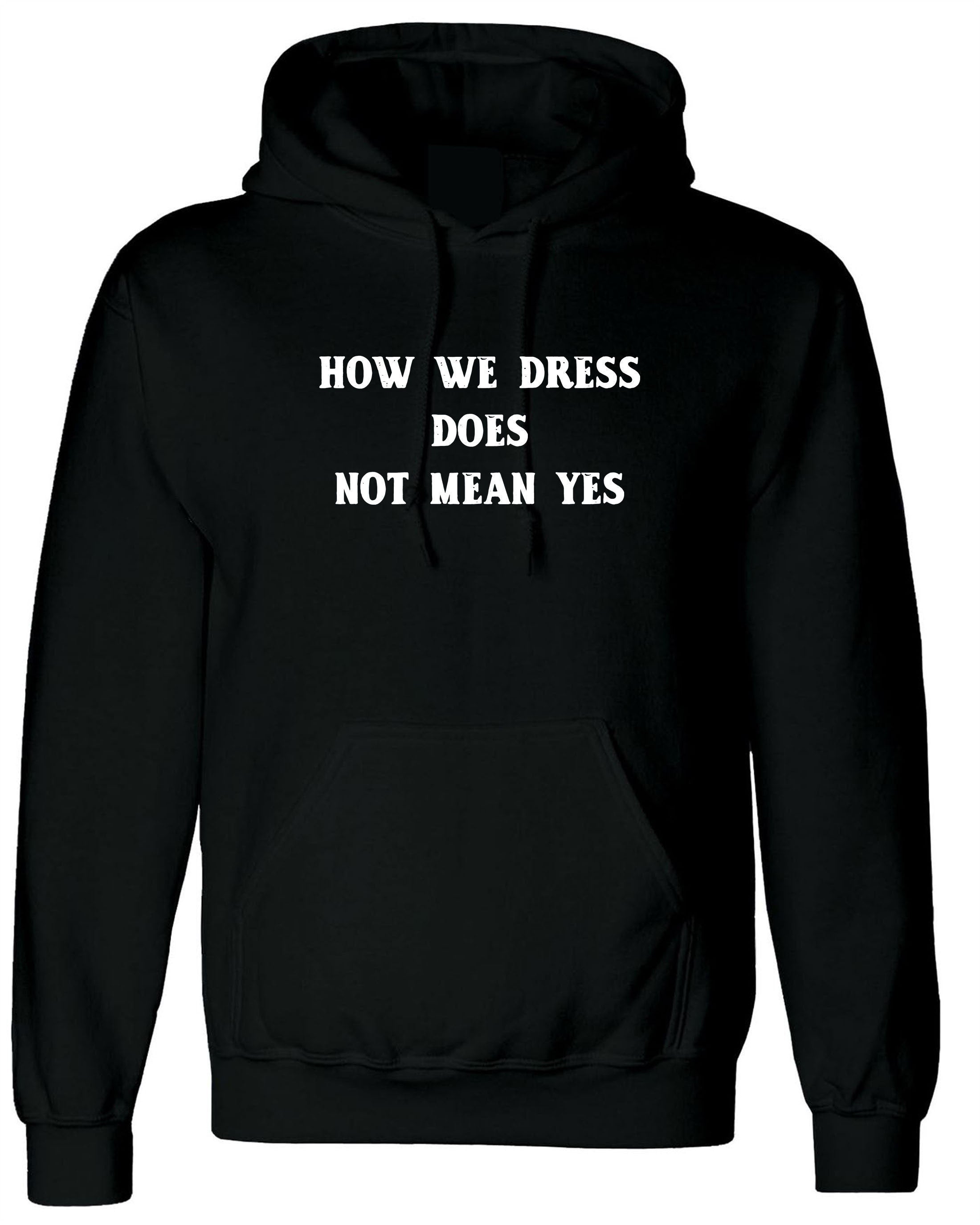 How we dress doesn't mean yes funny ladies womens hoodie hoody hood hooded party wear club top rude valentines easter birthday