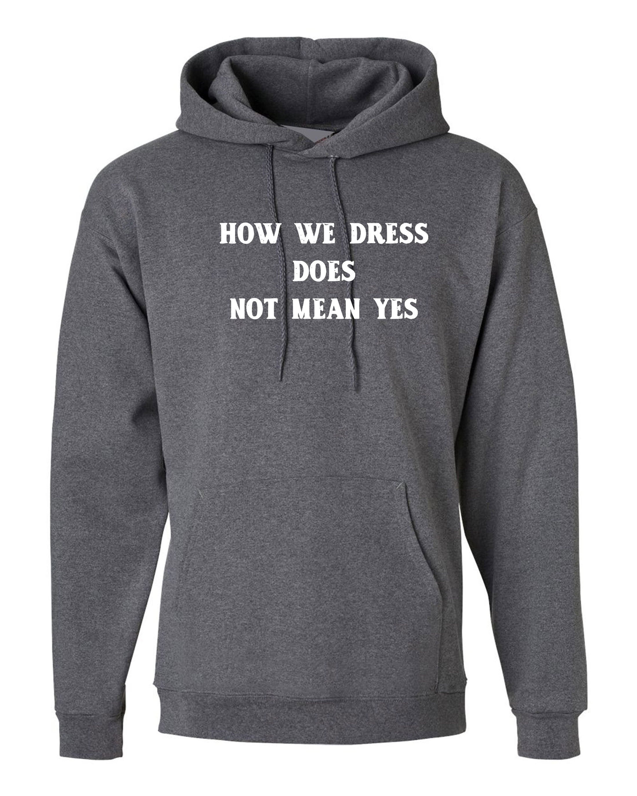 How we dress doesn't mean yes funny ladies womens hoodie hoody hood hooded party wear club top rude valentines easter birthday