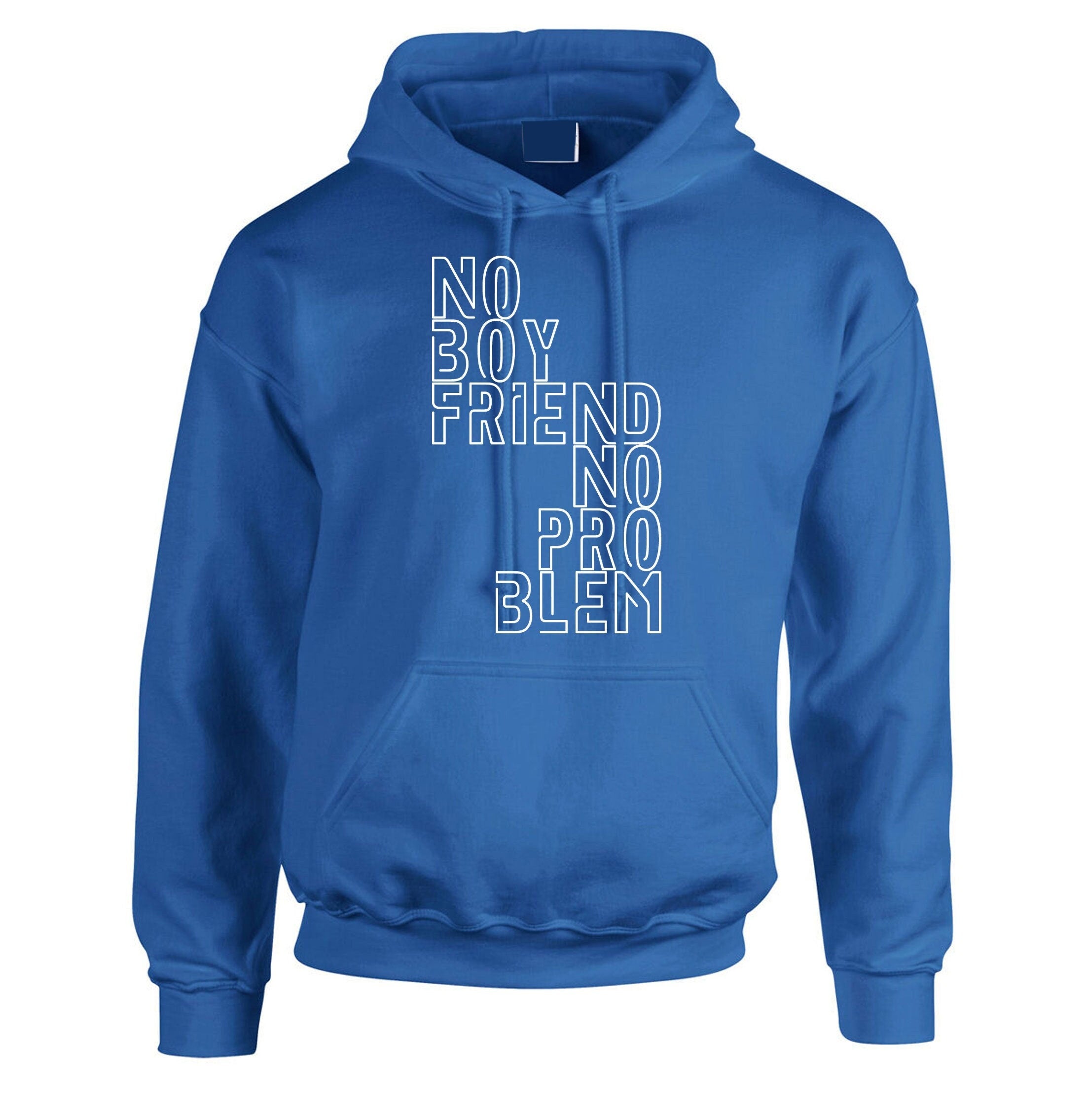 No boyfriend no problem funny ladies hoodie hoody hood hooded valentines gift single ladies womens birthday sarcastic humor slogan