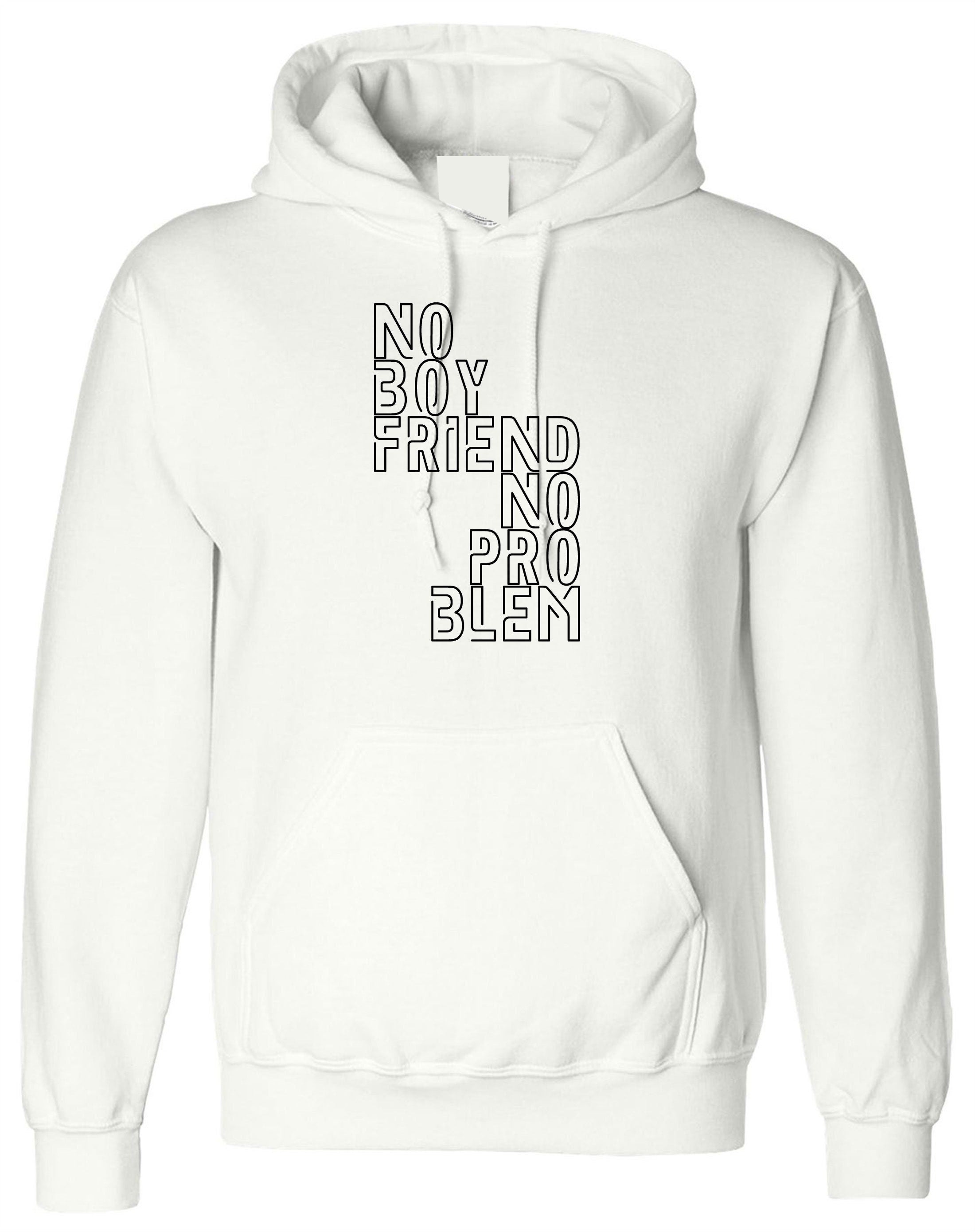 No boyfriend no problem funny ladies hoodie hoody hood hooded valentines gift single ladies womens birthday sarcastic humor slogan