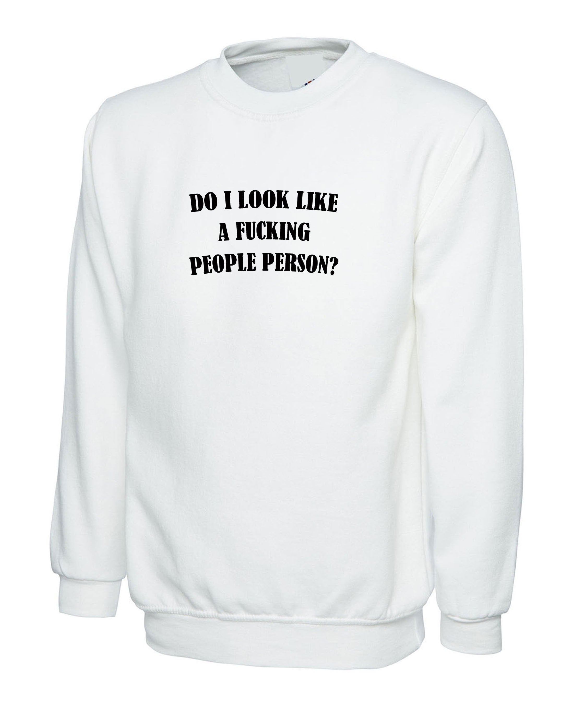 Do i look like a fucki*g people person funny mens ladies sweatshirt jumper sweater shirt anti social anti you anti poeple gift