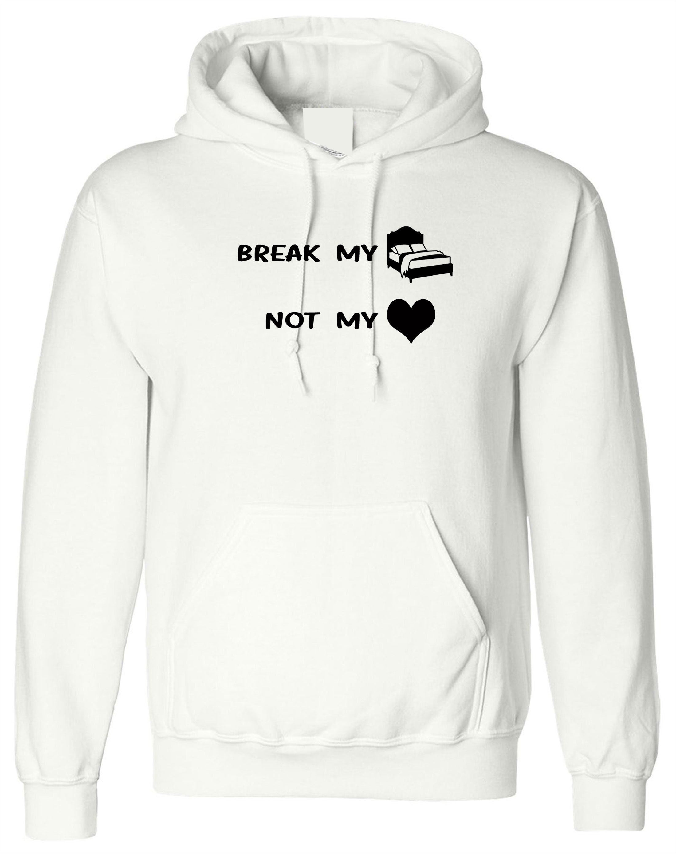 Break my bed not my heart funny ladies hoodie hoody hood hooded valnetine's day outfit birthday gift top lovers gf bf