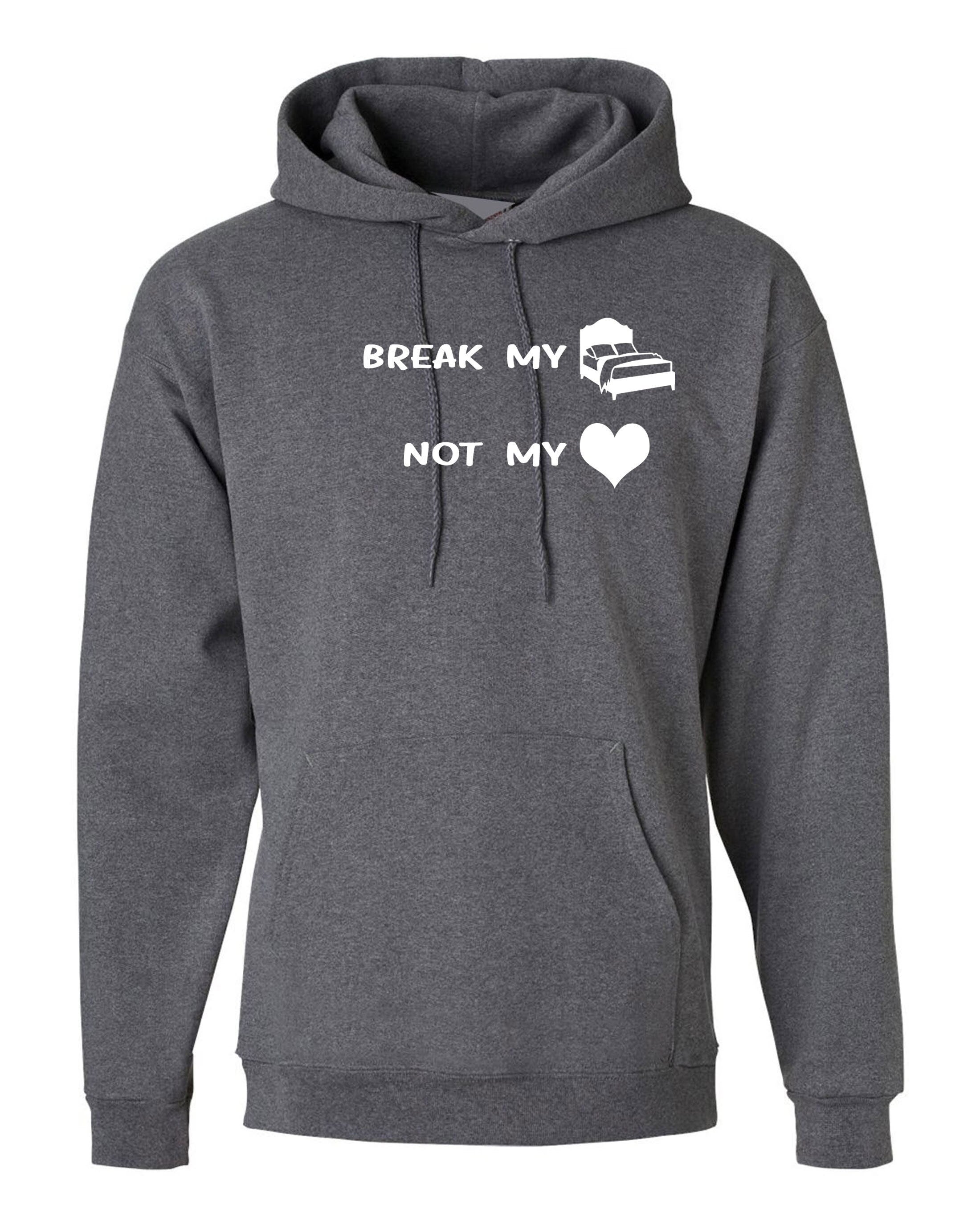 Break my bed not my heart funny ladies hoodie hoody hood hooded valnetine's day outfit birthday gift top lovers gf bf