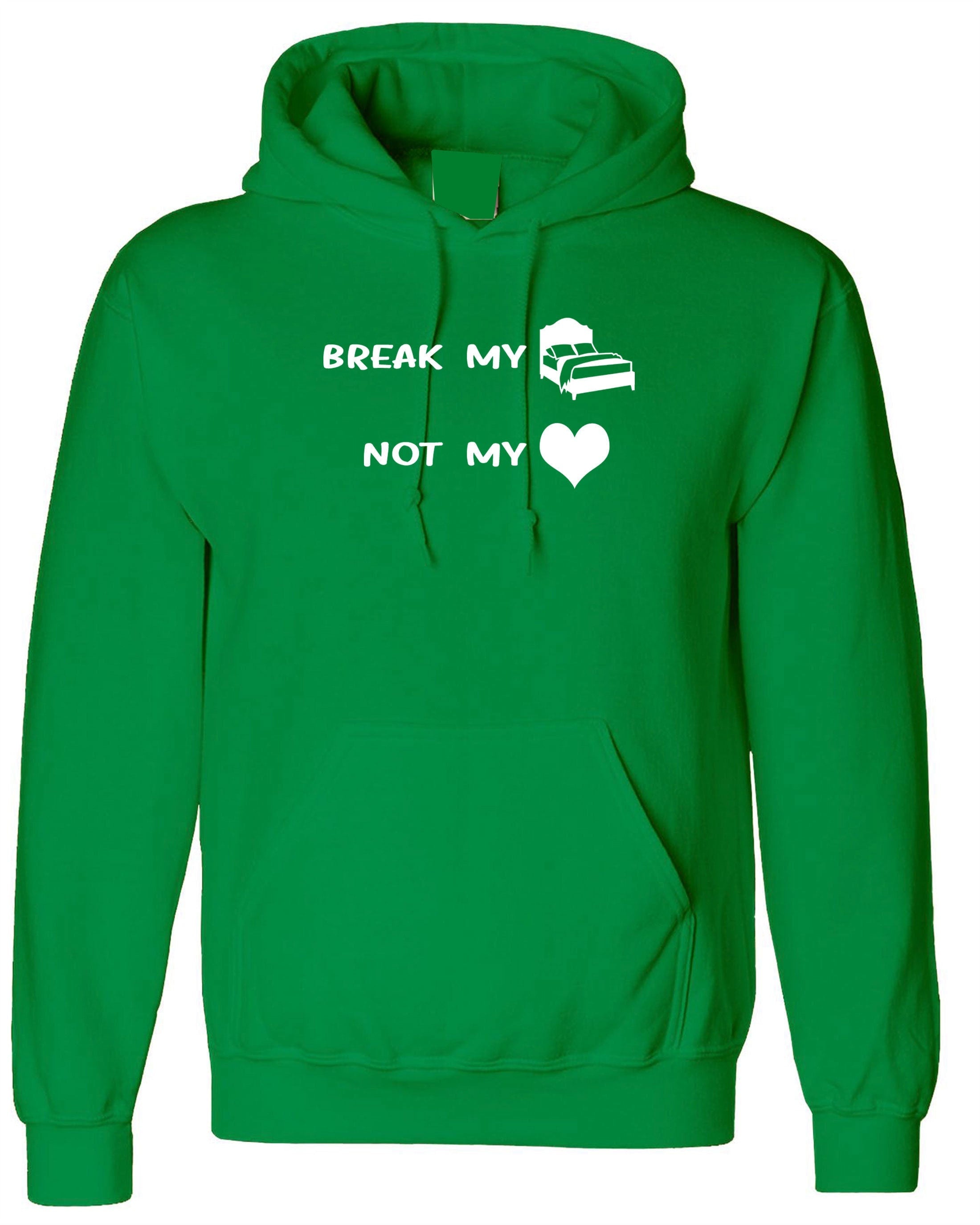 Break my bed not my heart funny ladies hoodie hoody hood hooded valnetine's day outfit birthday gift top lovers gf bf