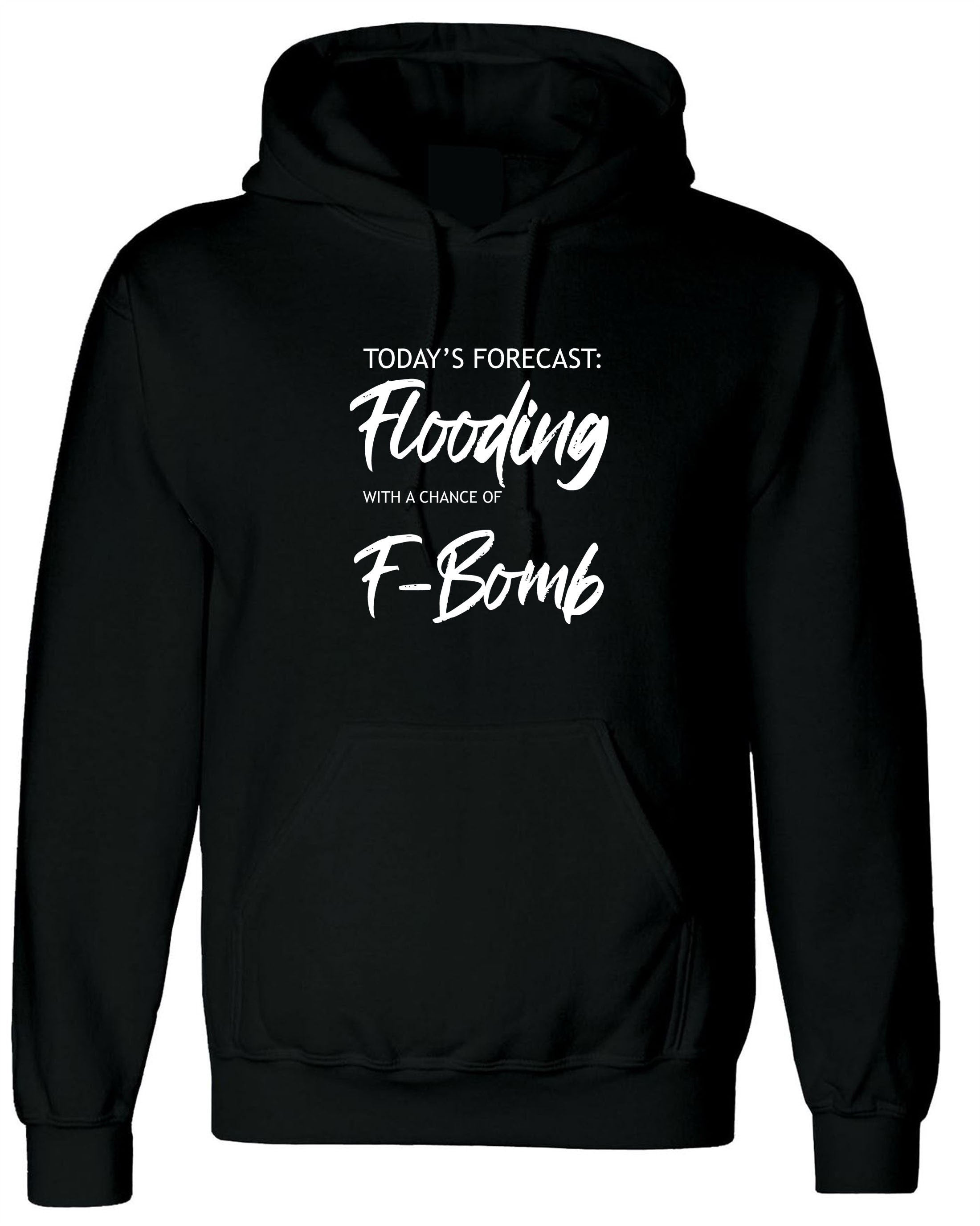 Today's forecast !! funny ladies mens womens hoodie hoody hood hooded joke flooding and f-bomb unisex gift xmas slogan