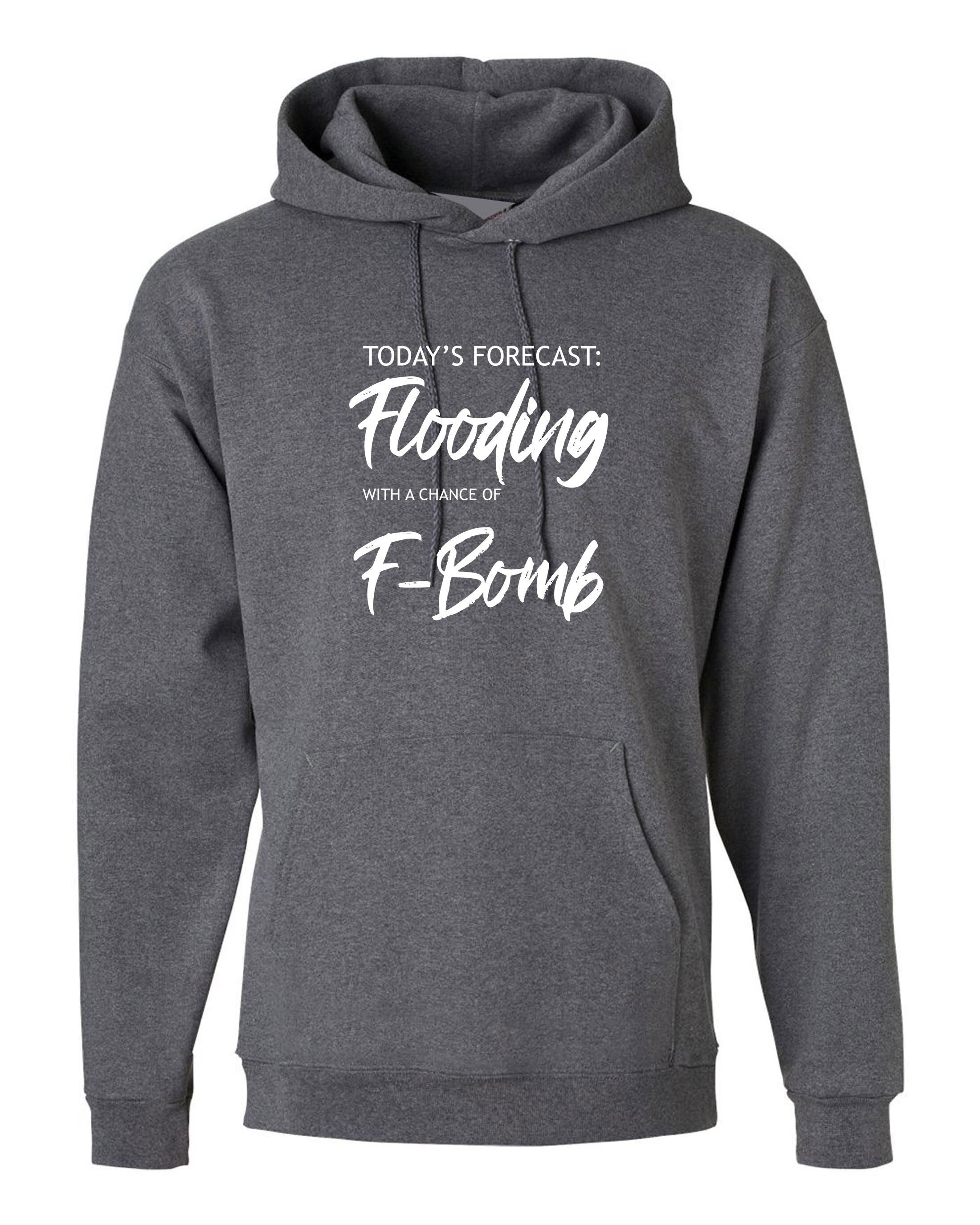 Today's forecast !! funny ladies mens womens hoodie hoody hood hooded joke flooding and f-bomb unisex gift xmas slogan