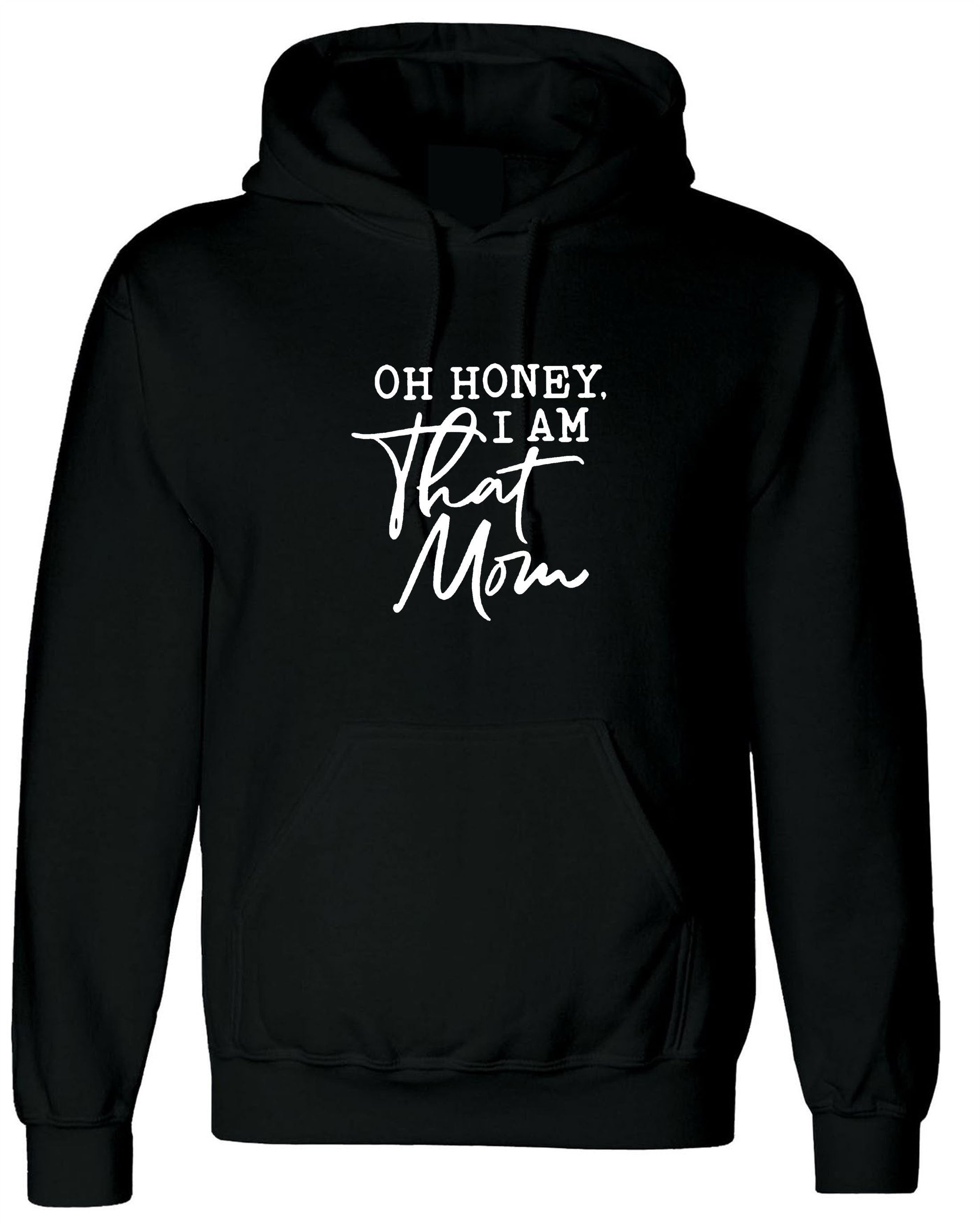 Oh honey that mom i am funny mother's day hoodie hoody hood hooded gift mom mama mummy rude birthday gift slogan rude