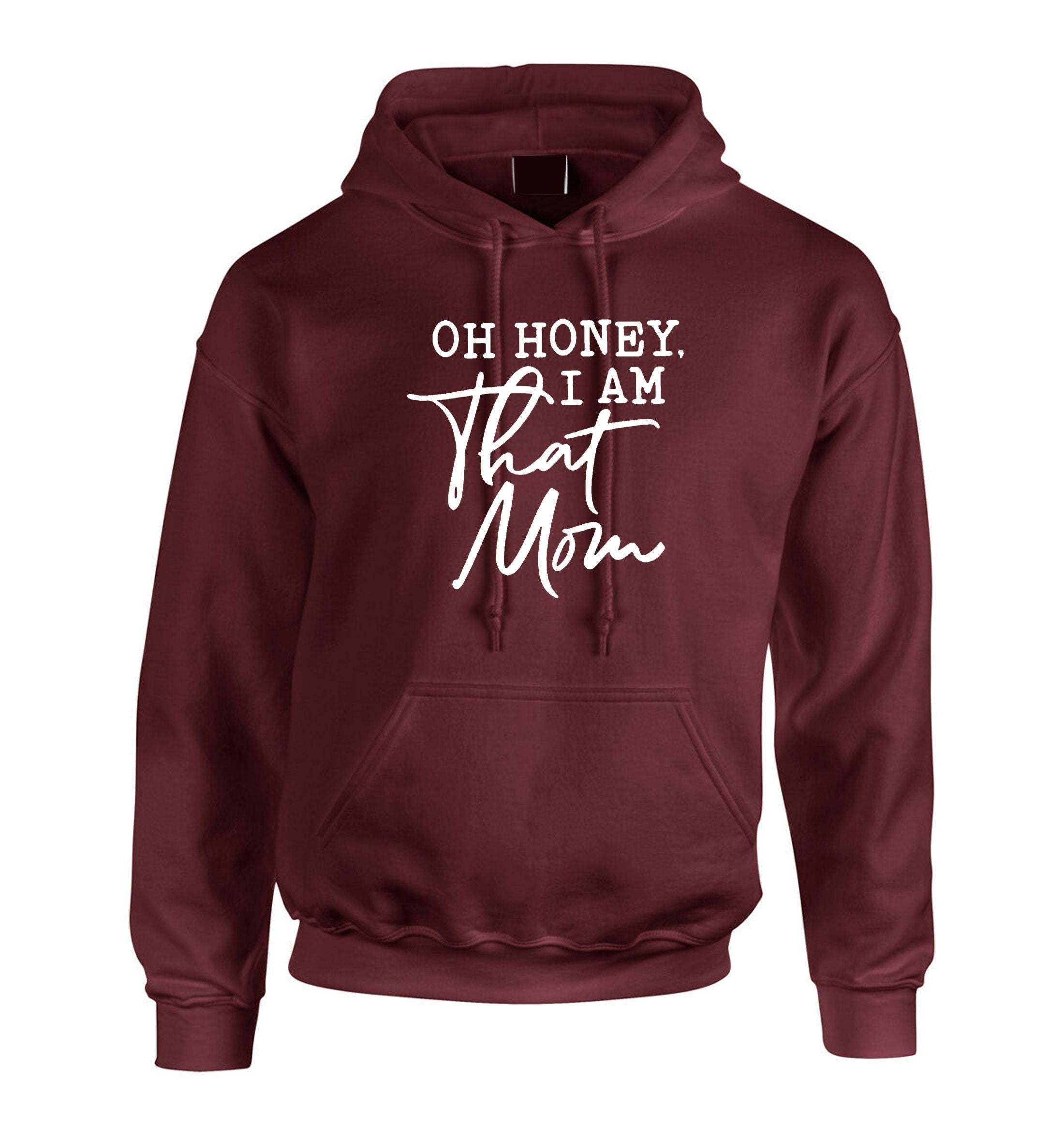 Oh honey that mom i am funny mother's day hoodie hoody hood hooded gift mom mama mummy rude birthday gift slogan rude