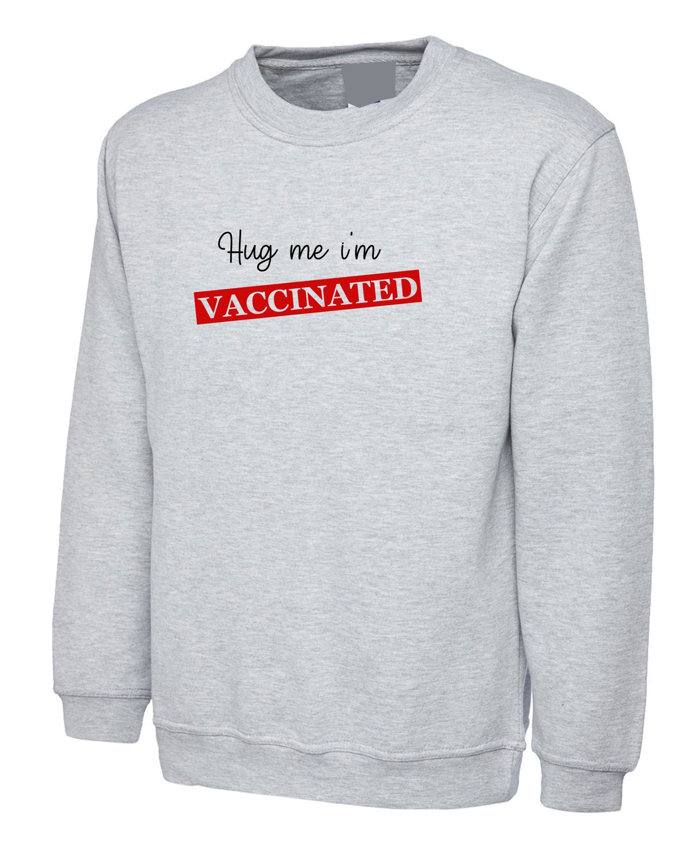 Hug me i'm vaccinated funny sweatshirt jumper sweater shirt joke mens womens joke gift birthday pandemic joke valentines's outfit