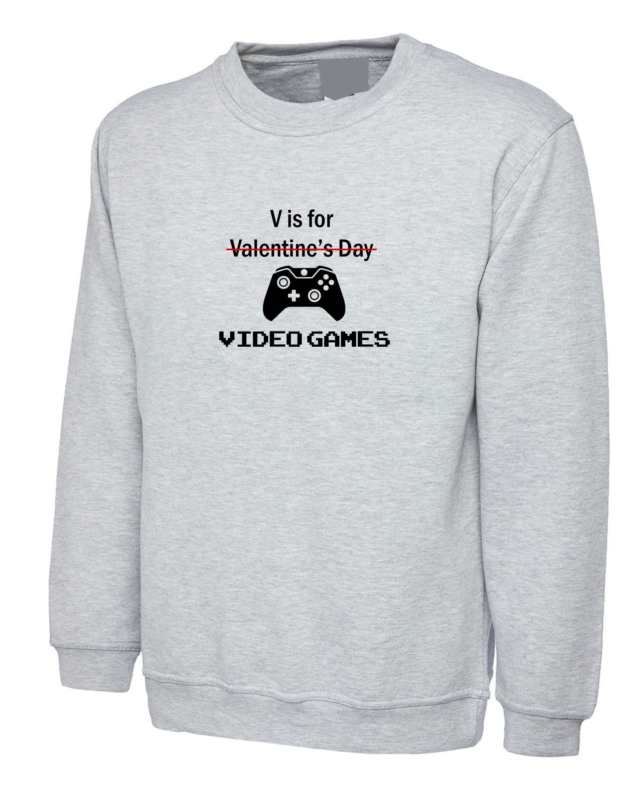 V for video games funny sweatshirt jumper sweater shirt valentine's outfit top mens gift gamer gaming joke womens gift game lover birthday