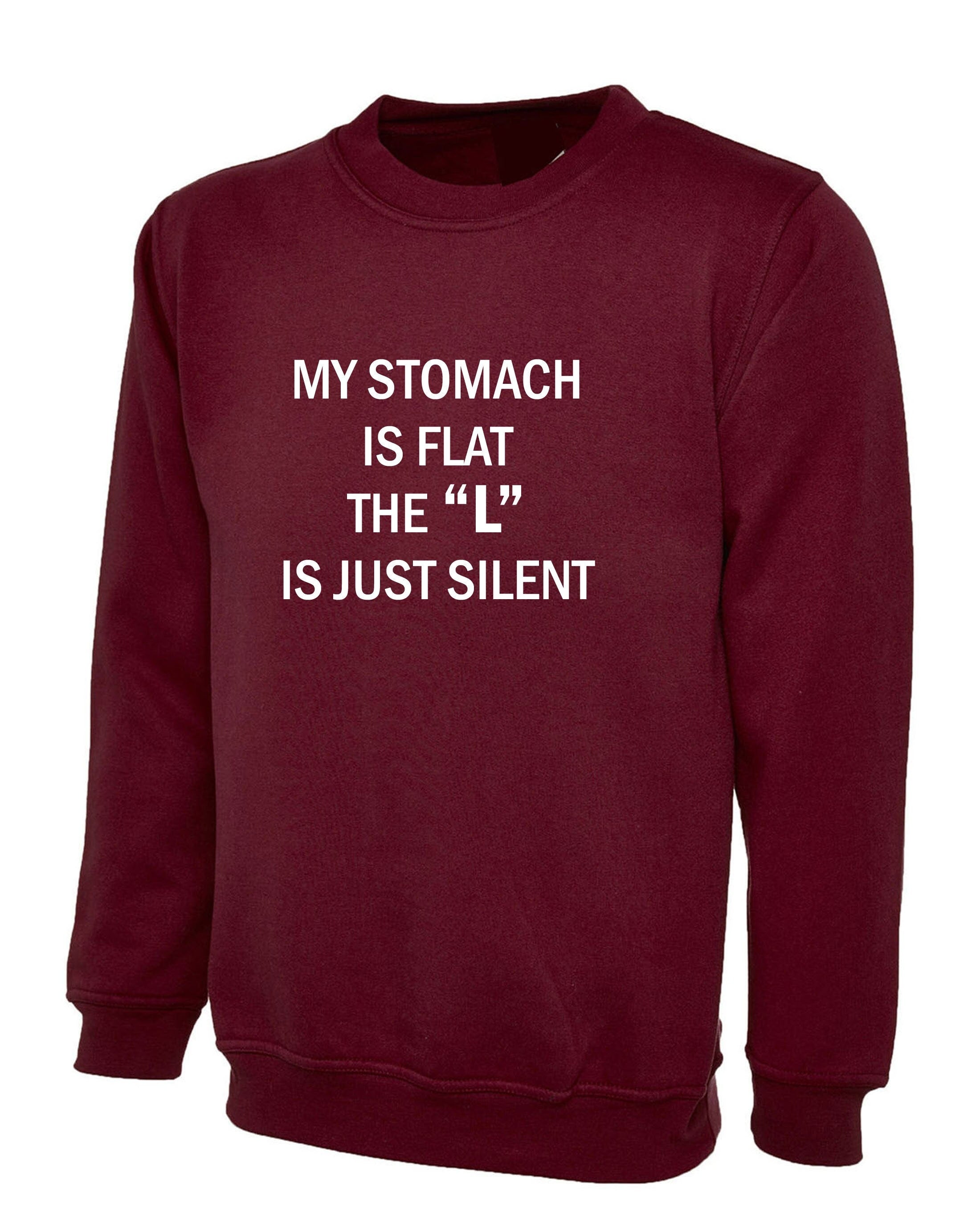 My stomach is flat the 'l' is just silent funny ladies womens chubby girls fatty gift on birthday sweatshirt jumper sweater shirt joke