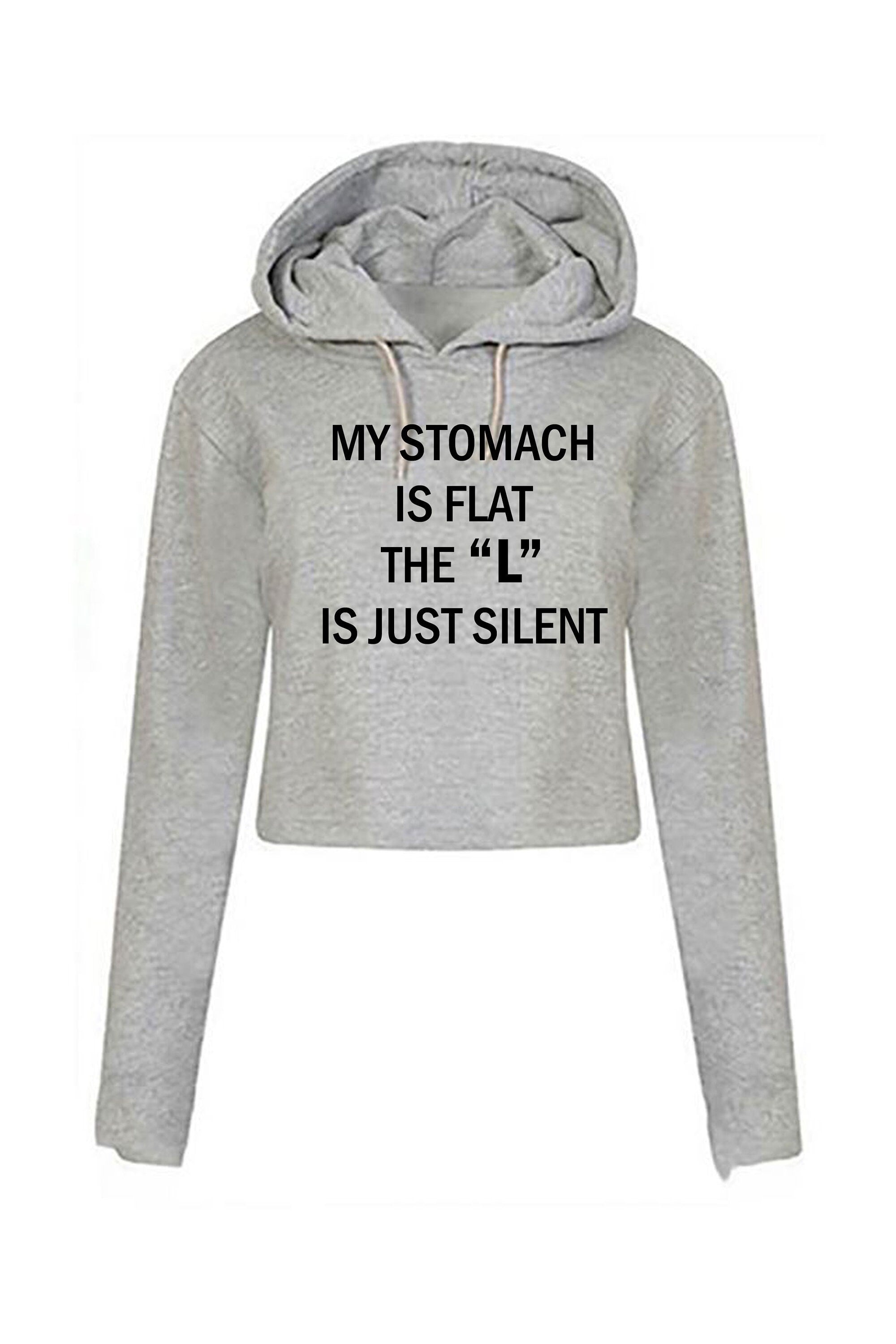 My stomach is flat the 'l' is just silent funny ladies womens chubby girls fatty gift on birthday crop tops hoodie croptop hoody hood joke