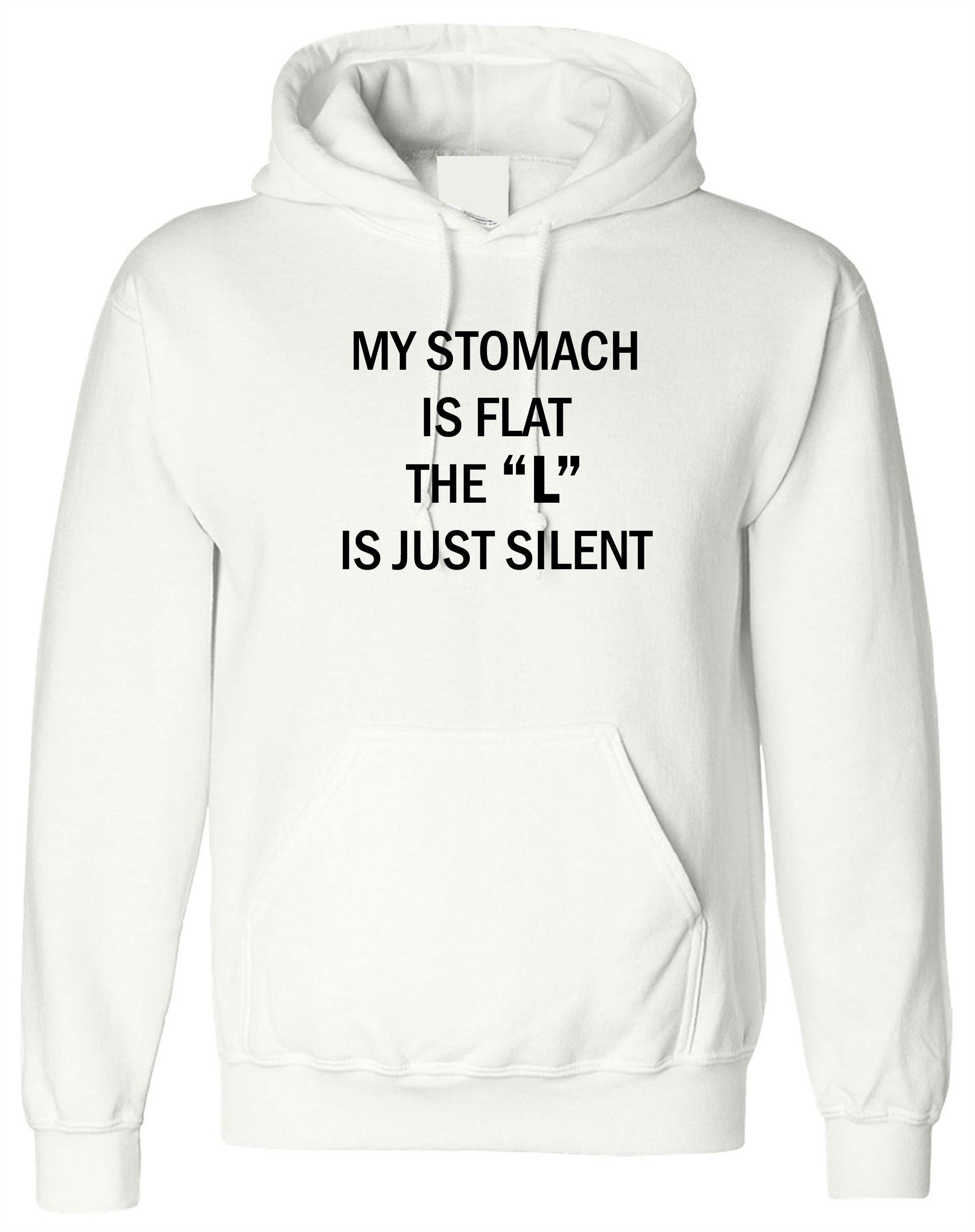 My stomach is flat the 'l' is just silent funny ladies womens chubby girls fatty gift on birthday hoodie hoody hood hooded joke