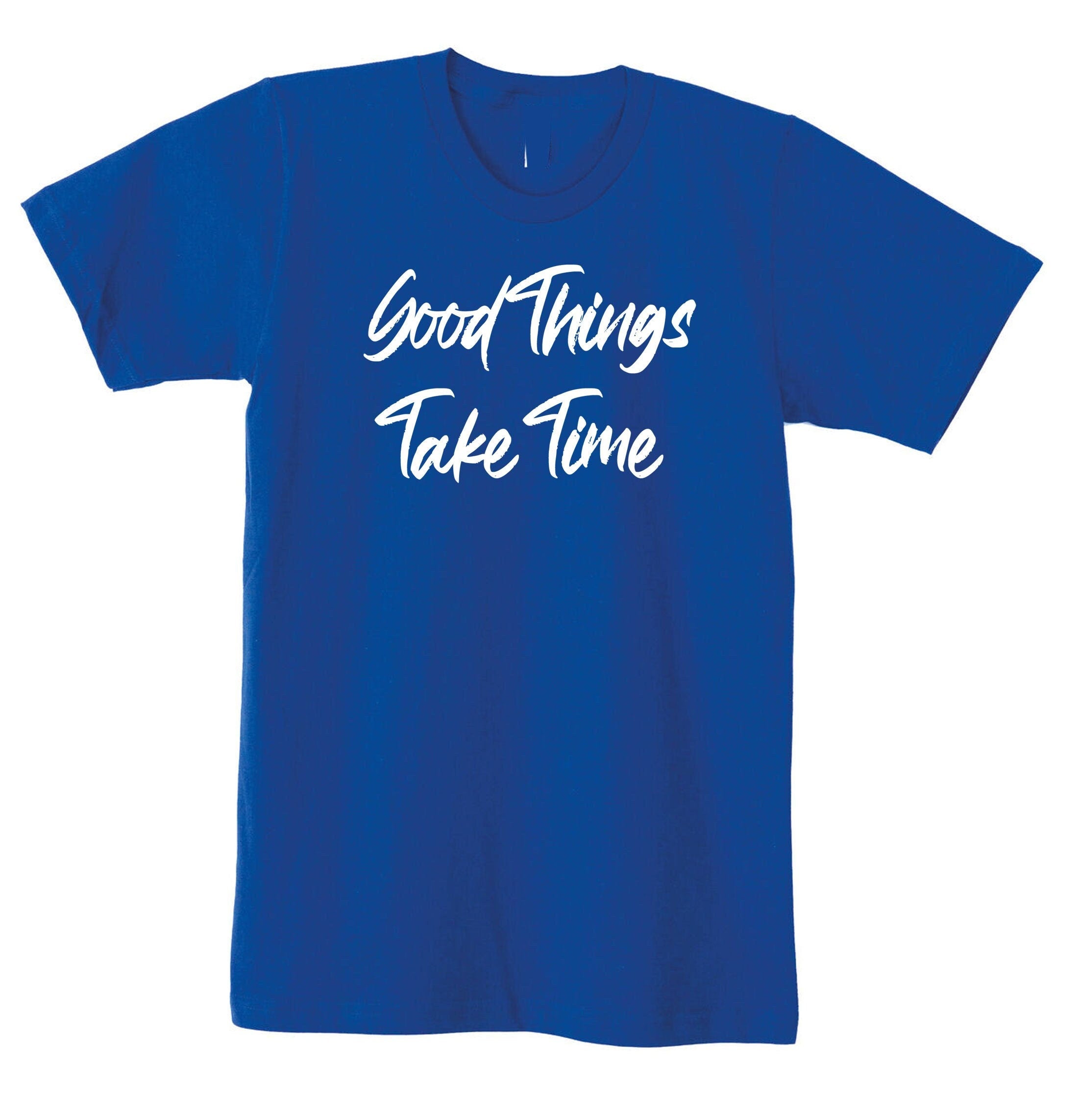 Good things take time t shirt tshirt t-shirt tee shirt inspirational motivational birthday gift funny christmas xma present gift