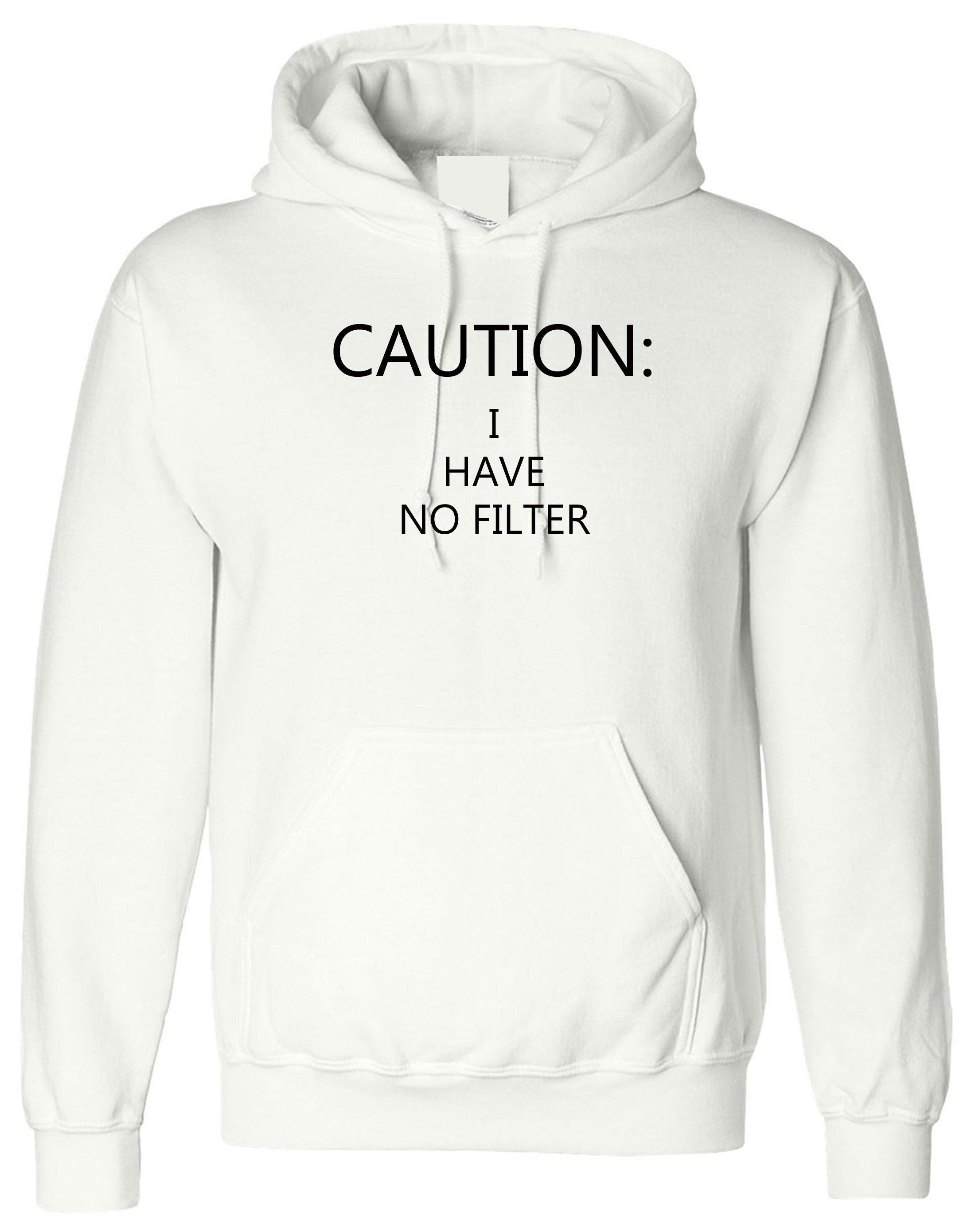 Caution ! i have no filter ladies funny hoodie hoody hood hooded beauty gift birthday photogenic face joke proud slogan