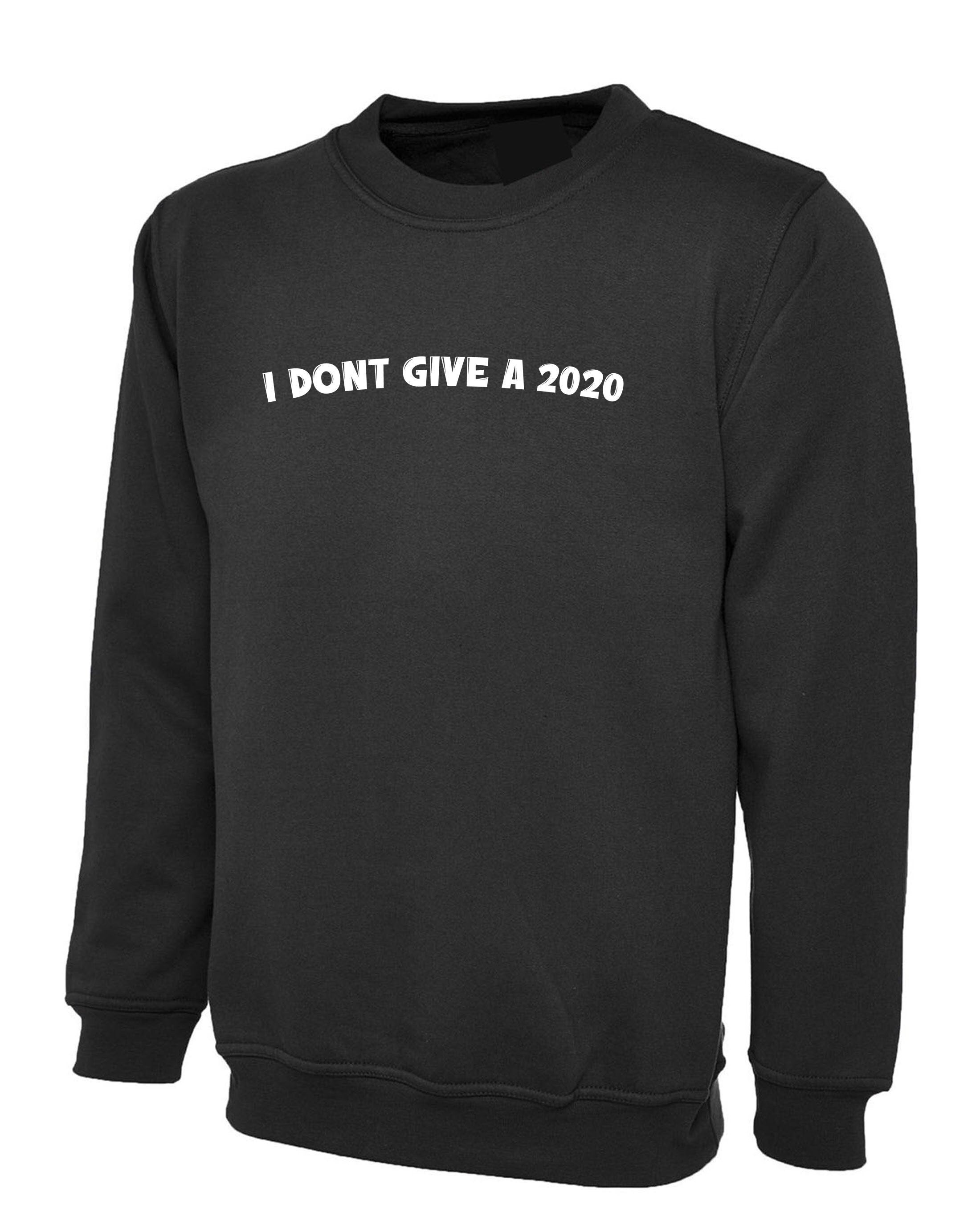 Funny rude sarcastic i don't give a 2020 sweatshirt jumper sweater shirt f**k joke mens ladies unisex gift present slogan naughty