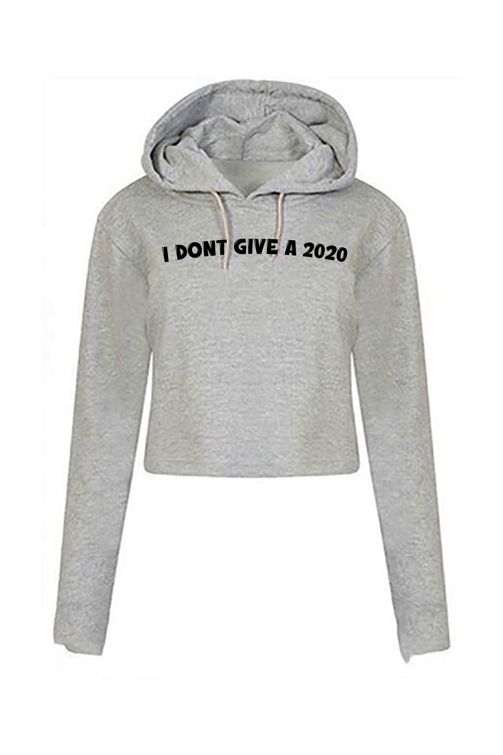 Funny rude sarcastic i don't give a 2020 crop tops hoodie croptop hoody hood f**k joke mens ladies unisex gift present slogan naughty