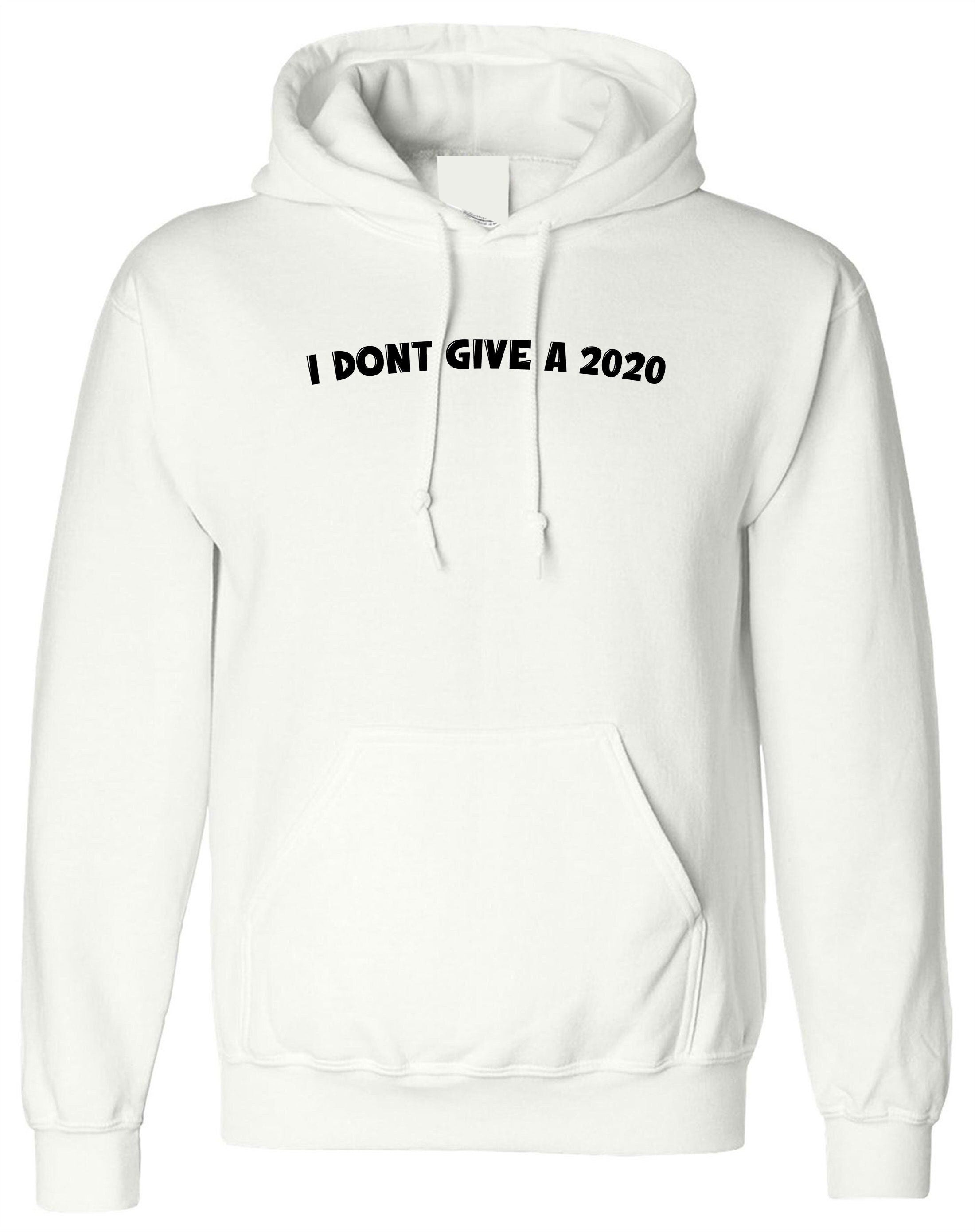 Funny rude sarcastic i don't give a 2020 hoodie hoody hood hooded f**k joke mens ladies unisex gift present slogan naughty