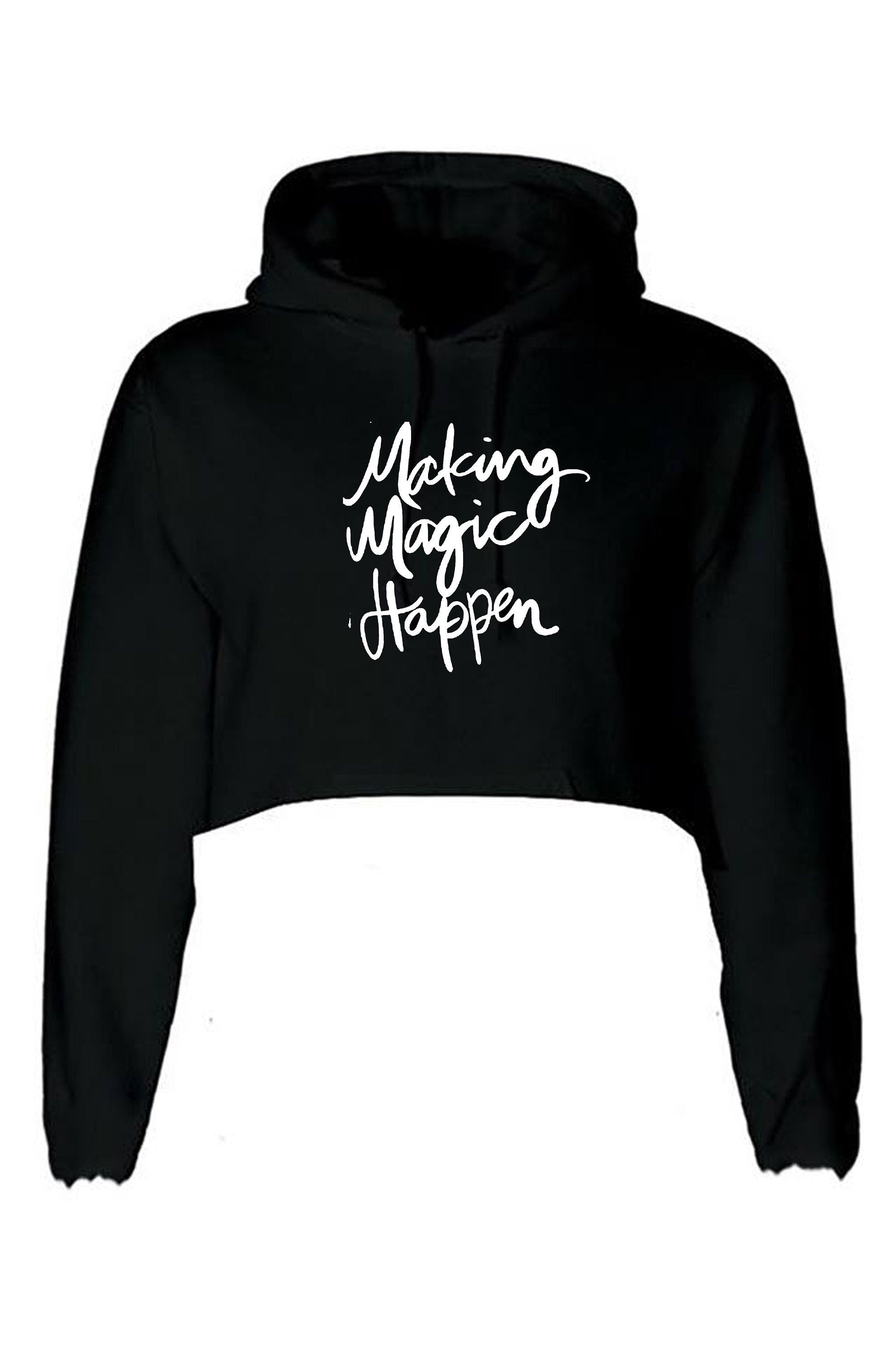 Making magic happen funny crop tops hoodie hood croptop long sleeve ladies valentines gift motivational inspirational top birthday present