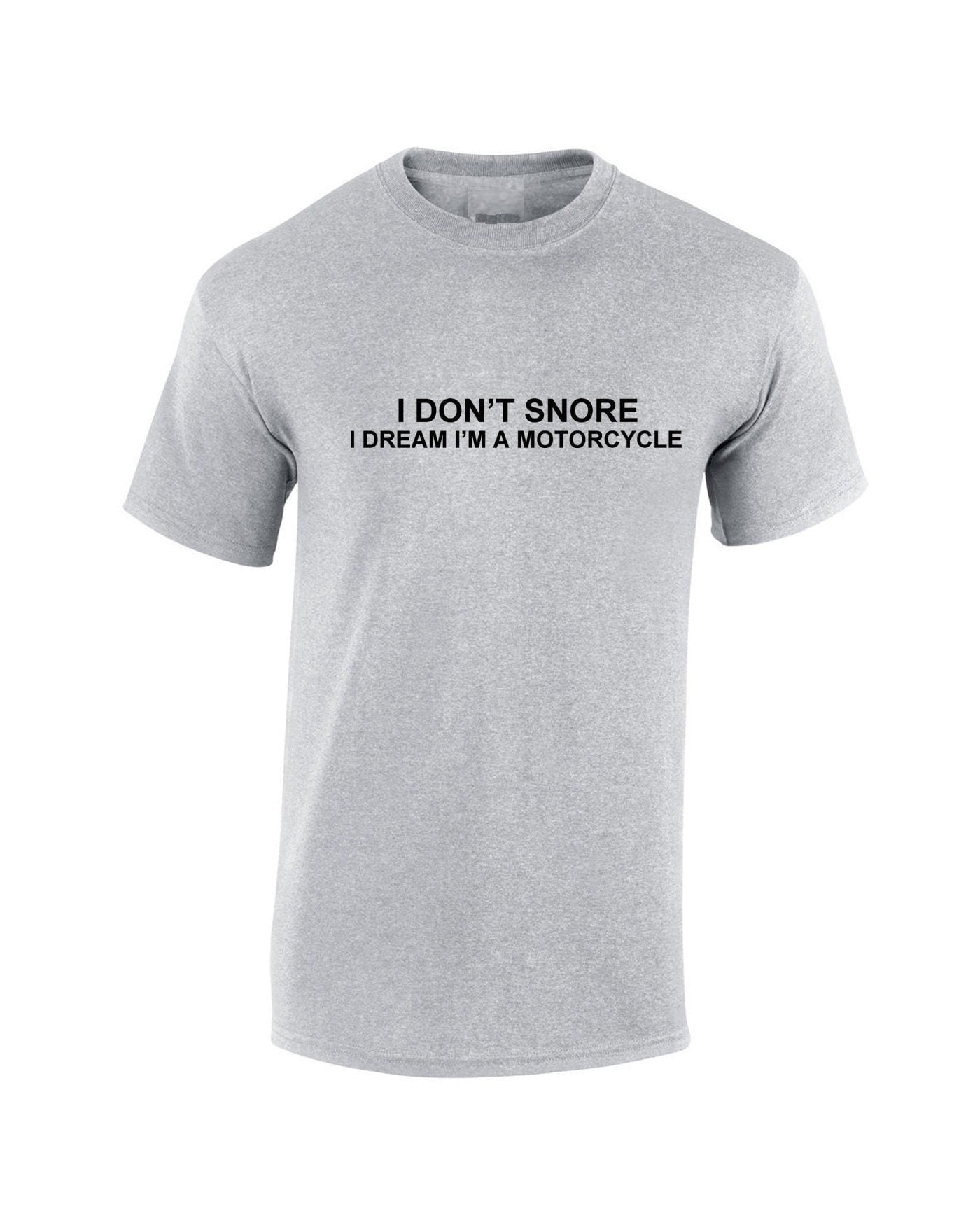 I don't snore, i dream i am a motorcycle funny t shirt tshirt t-shirt tee shirt unisex biker joke gift biker bike motorcycle lovers unisex