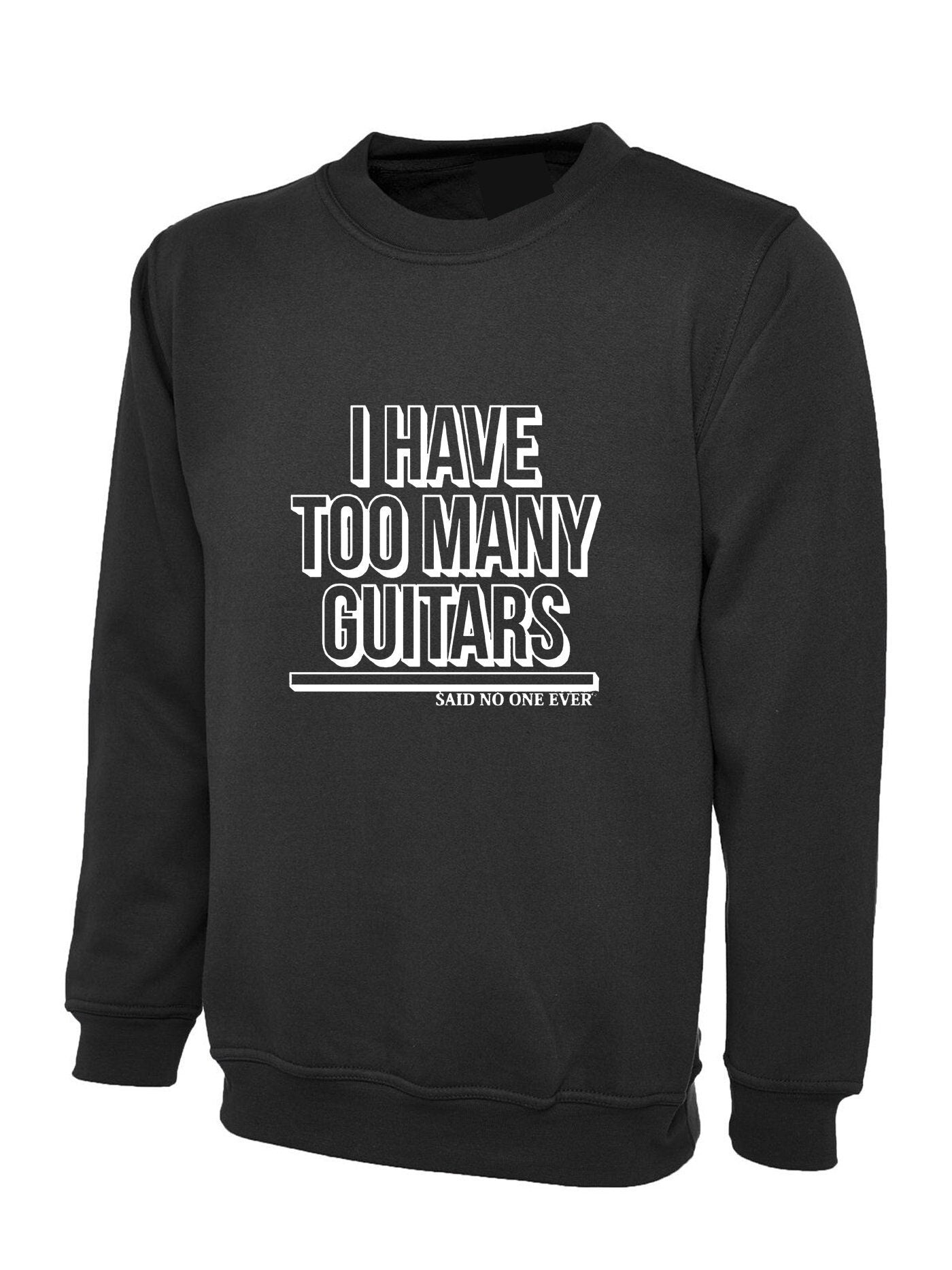 Mens i have too many guitars said no one ever sweatshirt jumper sweater shirt guitar rock music guitar lover musician funny christmas gift