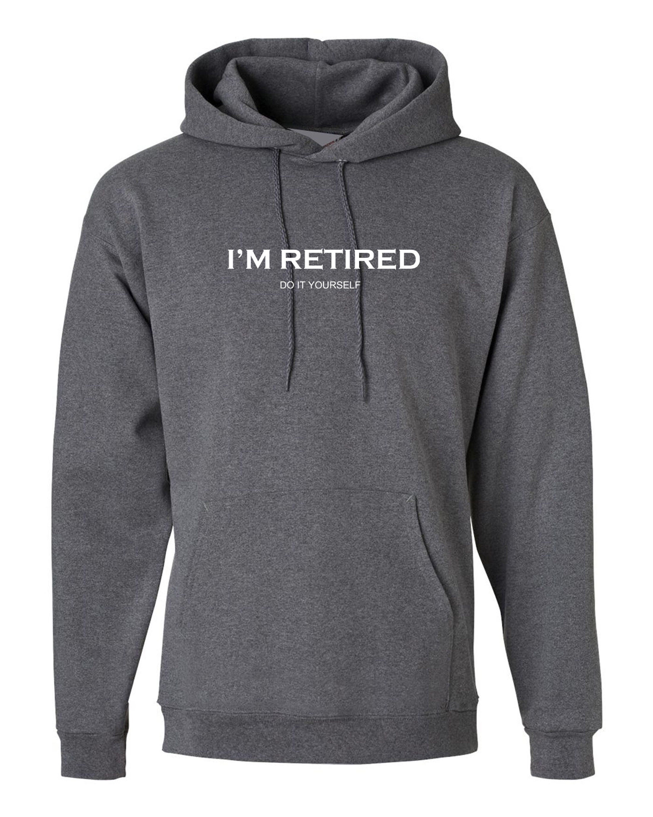 I'm retired do it yourself funny hoodie hoody hood hooded retirement gift for father mother grandfather uncle present idea joke