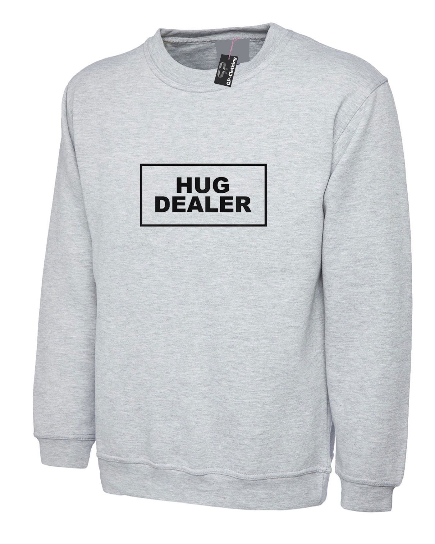 Hug dealer slogan printed sweatshirt jumper sweater shirt unisex hugs not drugs funny top gift hugging cute valentines top unisex