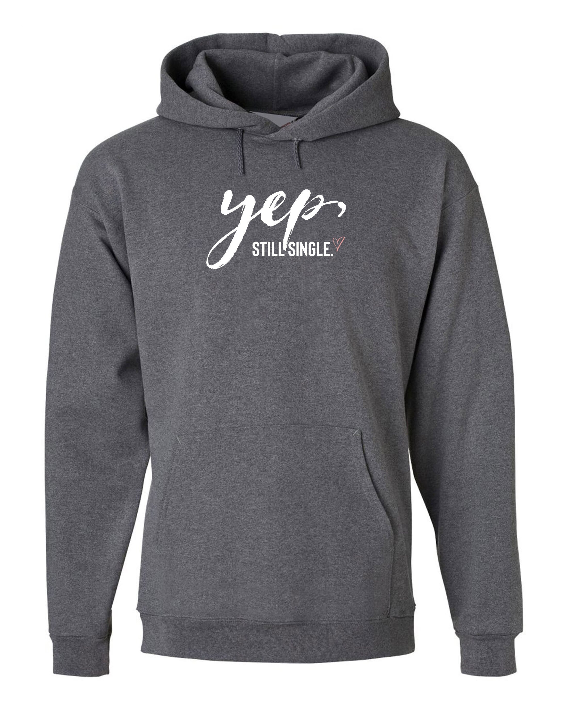 Yep, Still Single Funny Mens Valentine's Hoodie Hoody Hood Hooded Always Single Ladies Top Joke Humor Sarcastic Unisex outfit