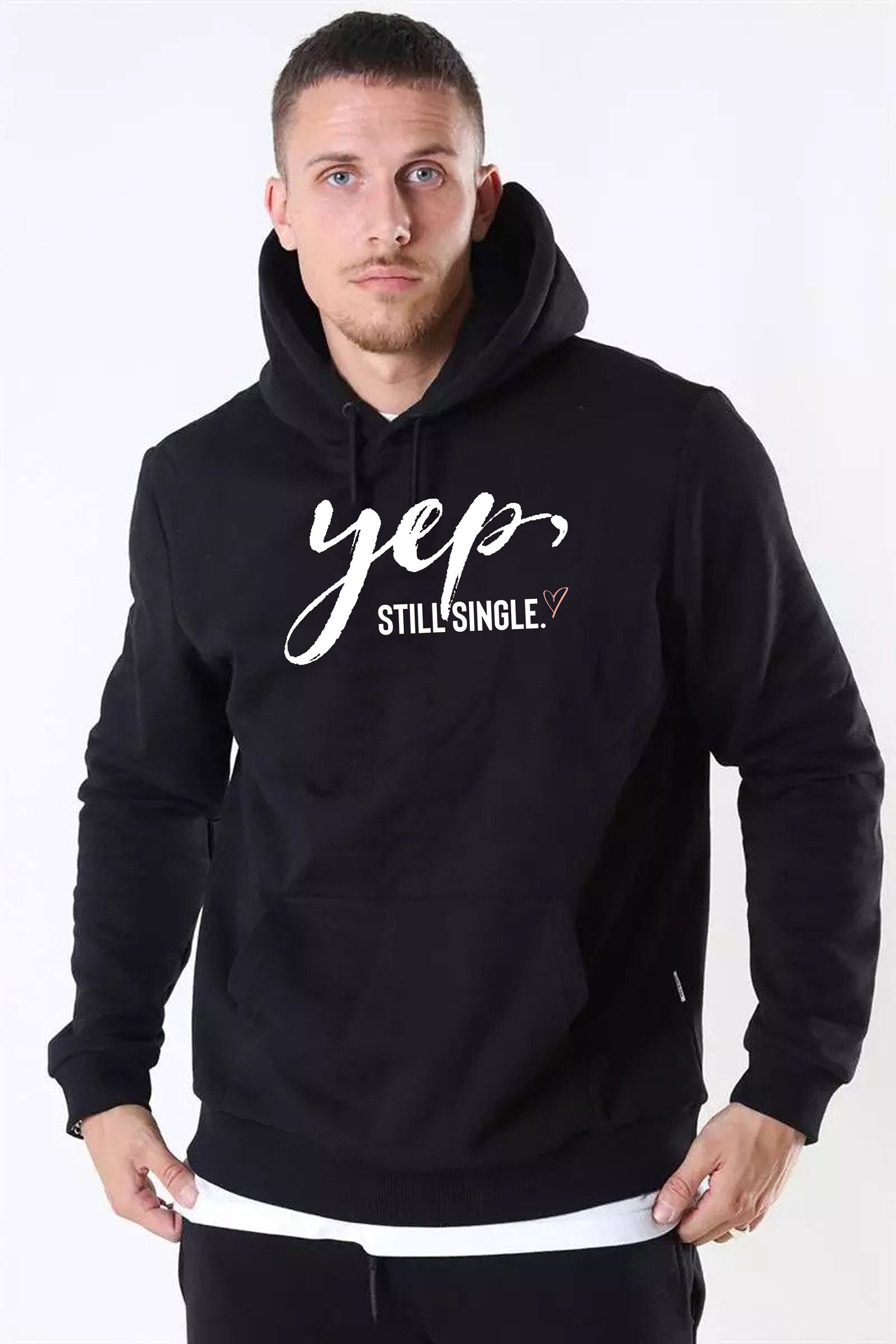 Yep, Still Single Funny Mens Valentine's Hoodie Hoody Hood Hooded Always Single Ladies Top Joke Humor Sarcastic Unisex outfit