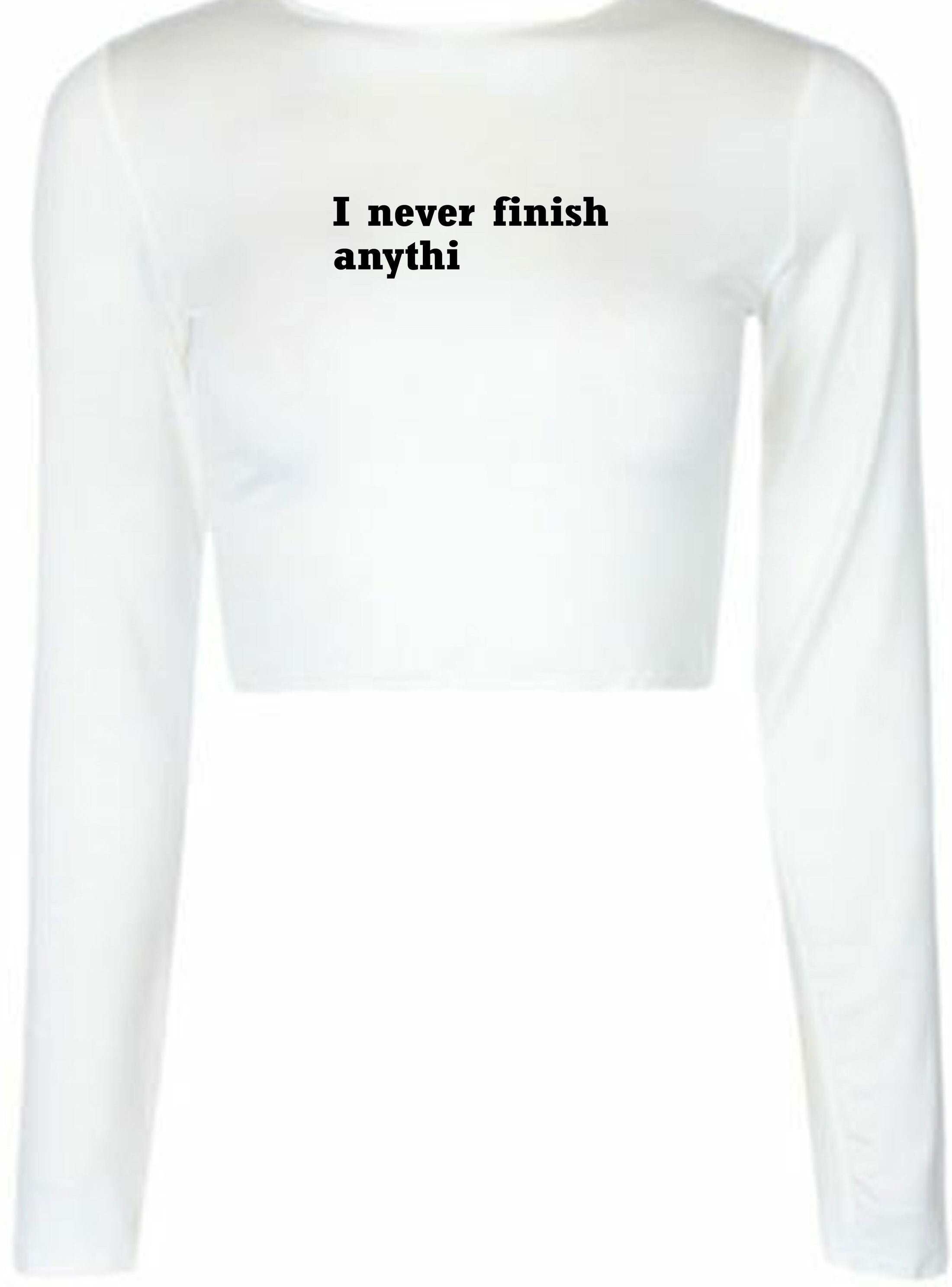 I never finish anything funny crop tops croptop crop-top joke lazy sarcastic rude gift unisex ladies womens birthday present xmas