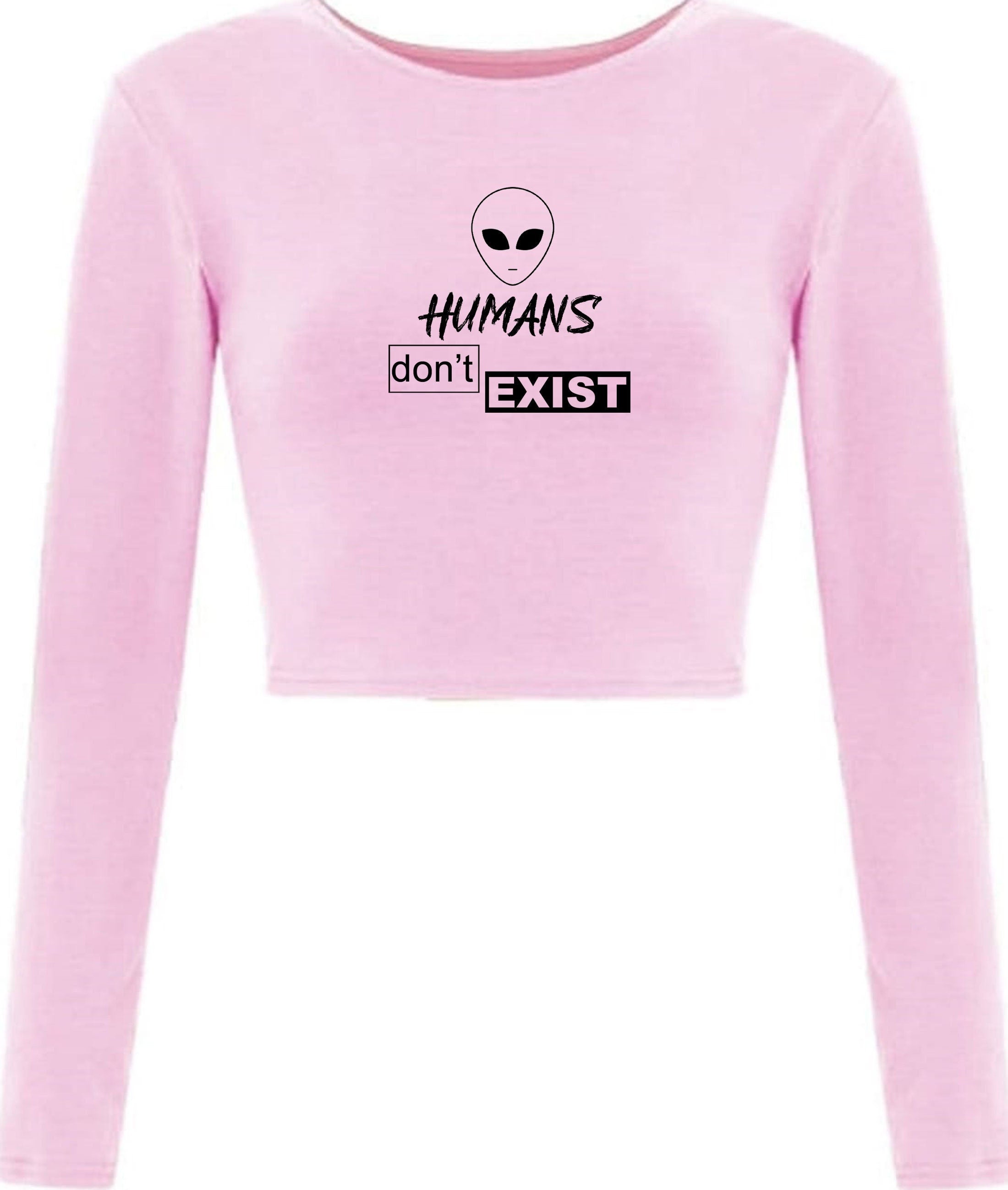 Humans don't exist funny croptops crop tops crop-top joke alien anti people sarcastic top rude gift anti social unisex