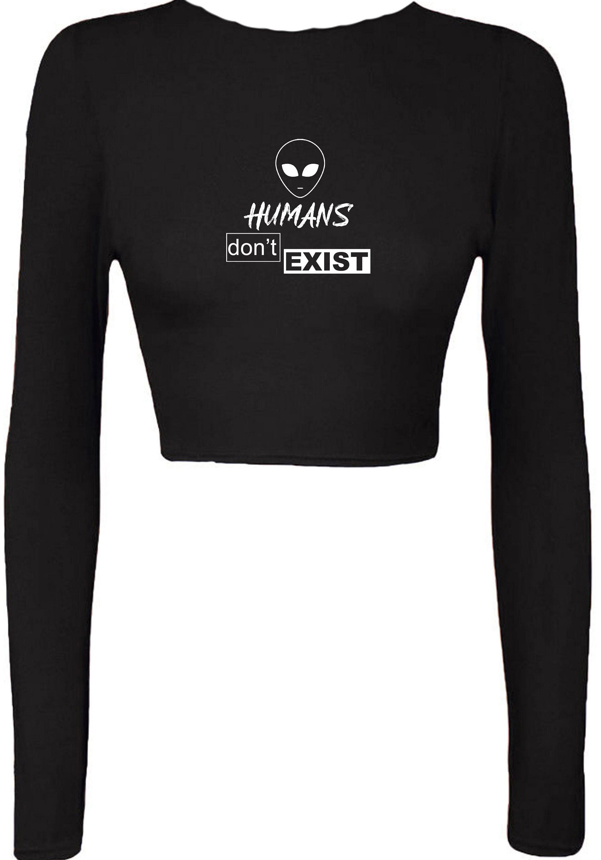 Humans don't exist funny croptops crop tops crop-top joke alien anti people sarcastic top rude gift anti social unisex