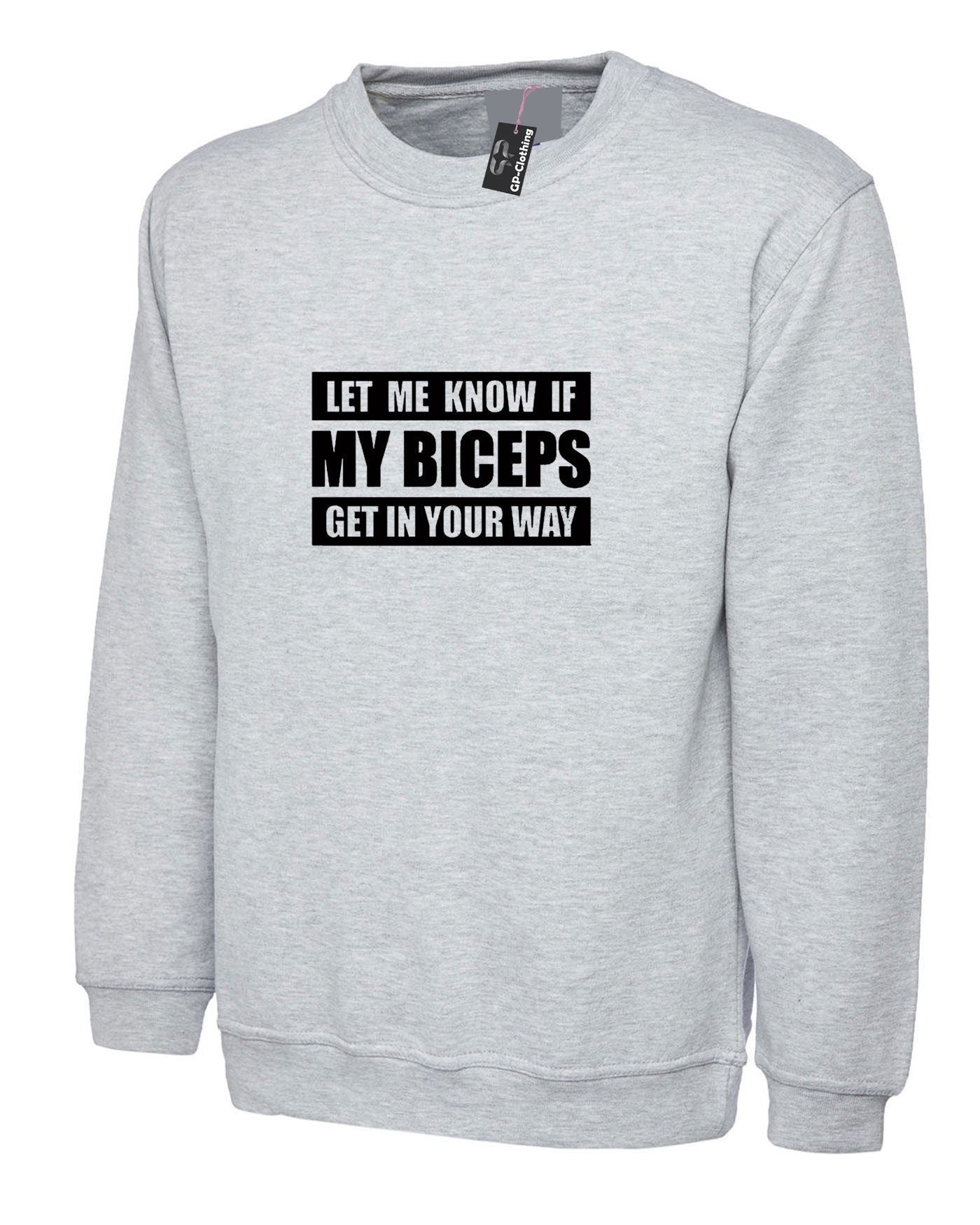 Let me know if my bicepts get in your wat funny biceps sweatshirt jumper sweater shirt gym workout mens joke weight lifting nma boxing gift